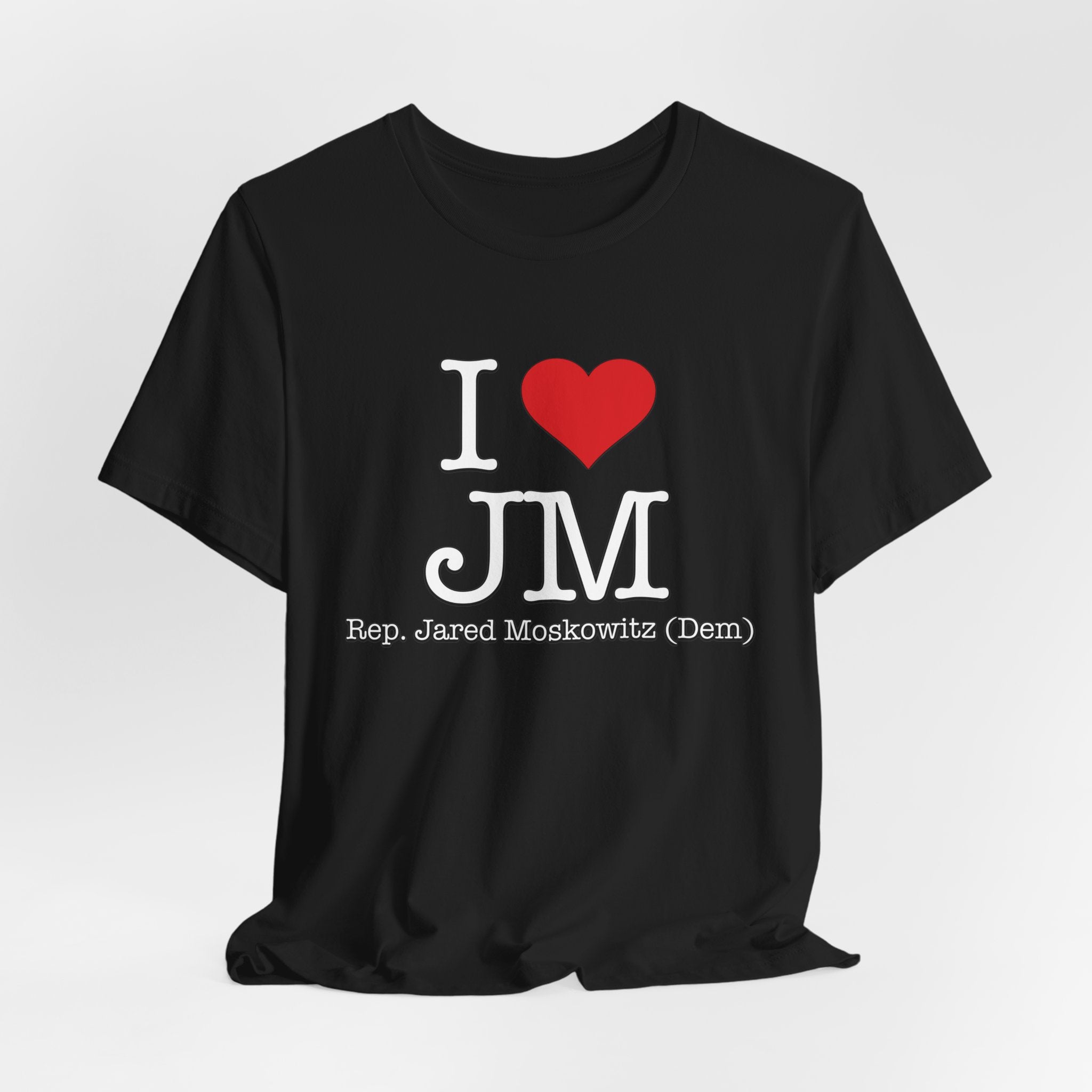 I Love Jared Moskowitz - Funny Brilliant Congressman - House of Representatives Unisex Jersey Short Sleeve T-Shirt
