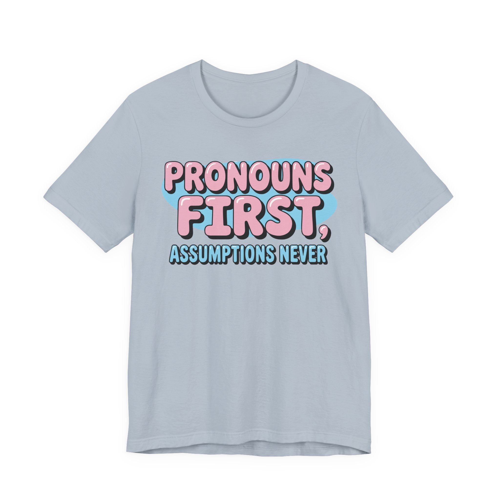 Pronouns First, Assumptions Never T-Shirt