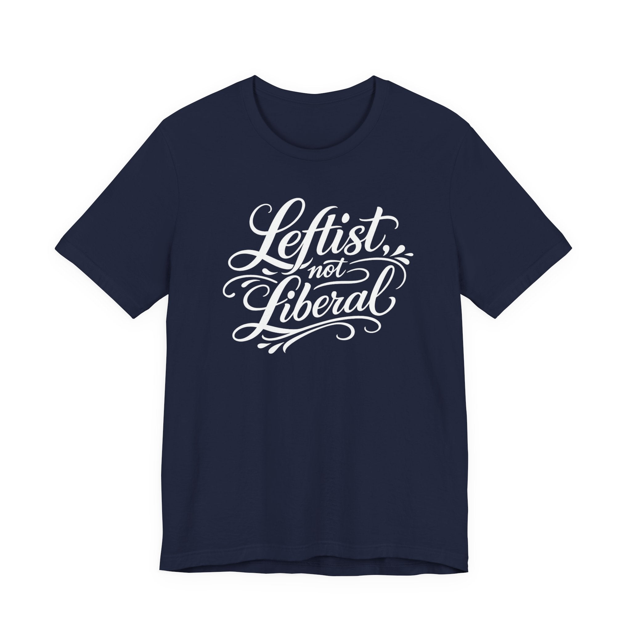 Leftist, Not Liberal T-Shirt – Political Statement Script Tee