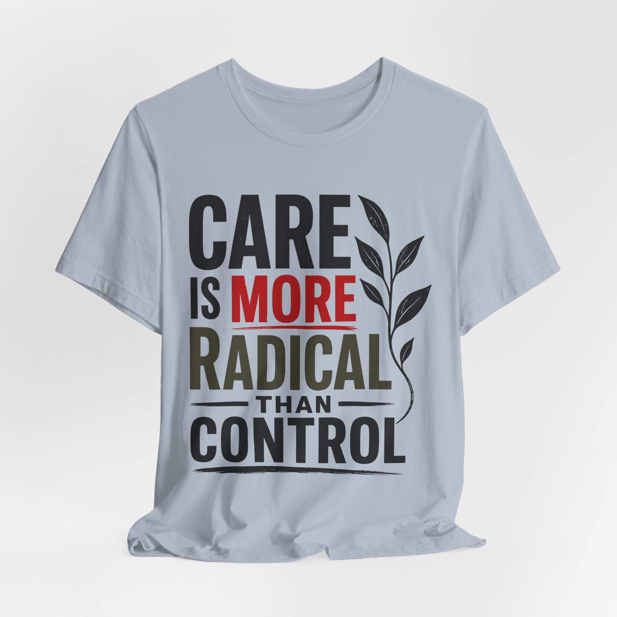 Care Is More Radical Than Control T-Shirt | Progressive Mutual Aid Graphic Tee
