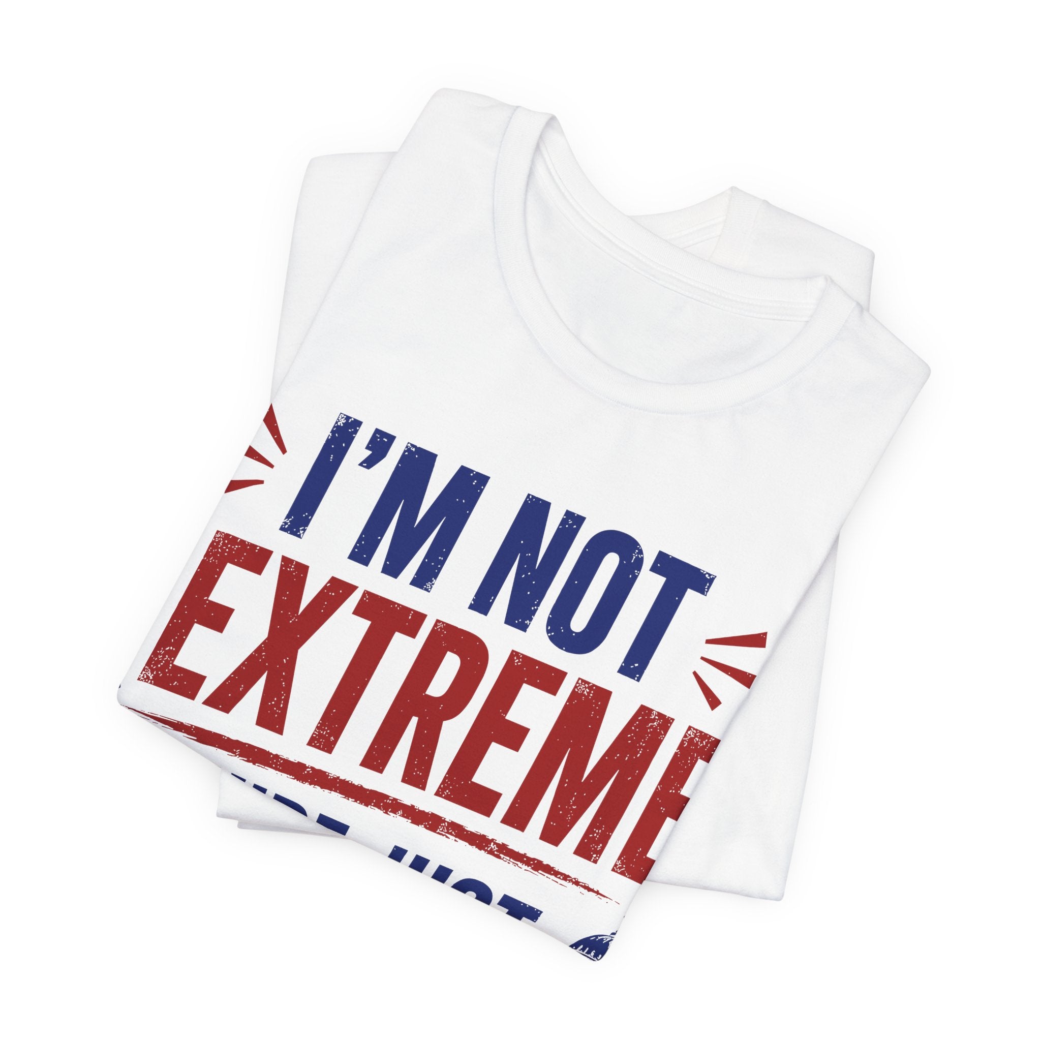 I’m Not Extreme You’re Just Comfortable T-Shirt | Progressive Activist Graphic Tee