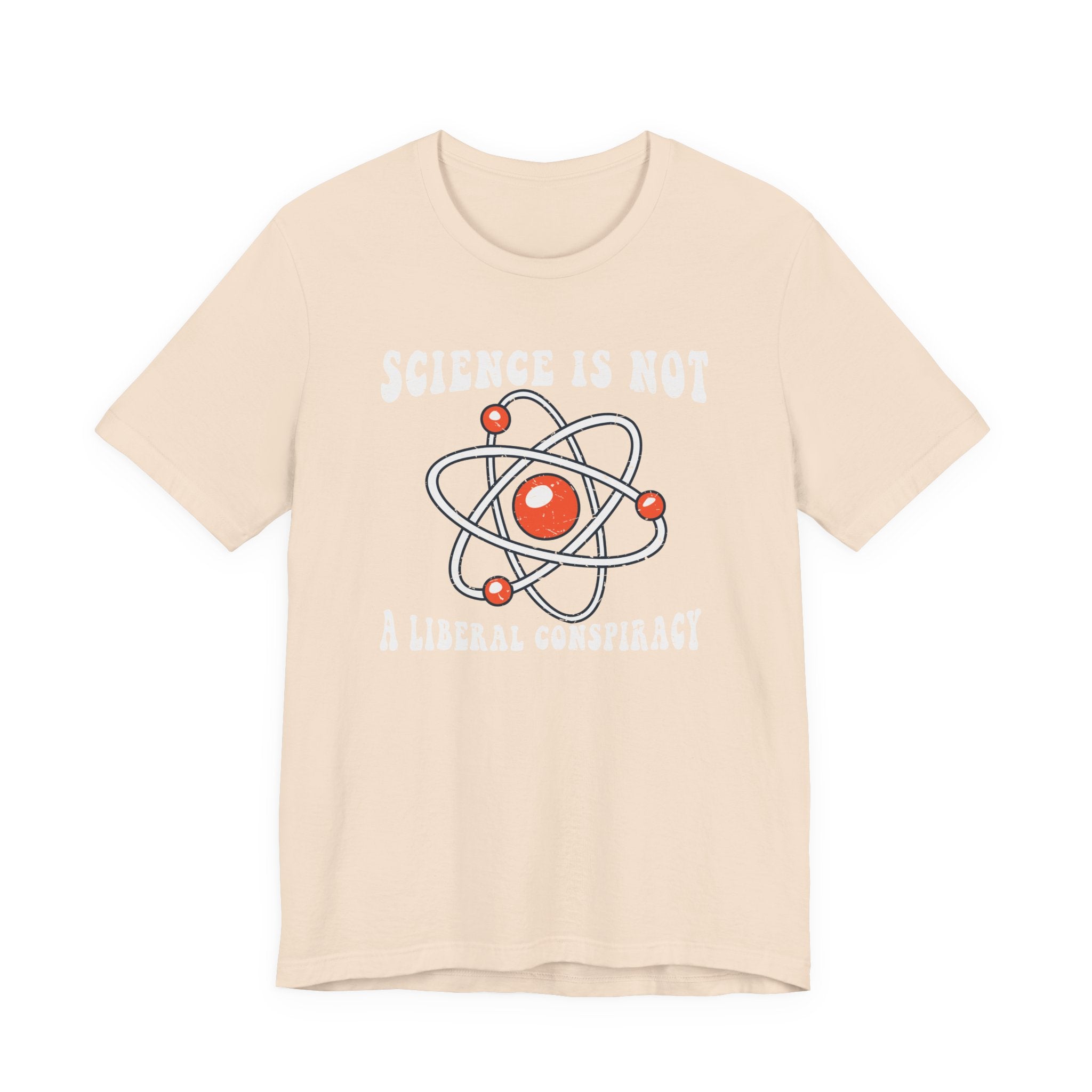 Science is Not a Liberal Conspiracy Unisex T-Shirt - Funny Liberal Progressive Democrat Shirt - Pro-Science