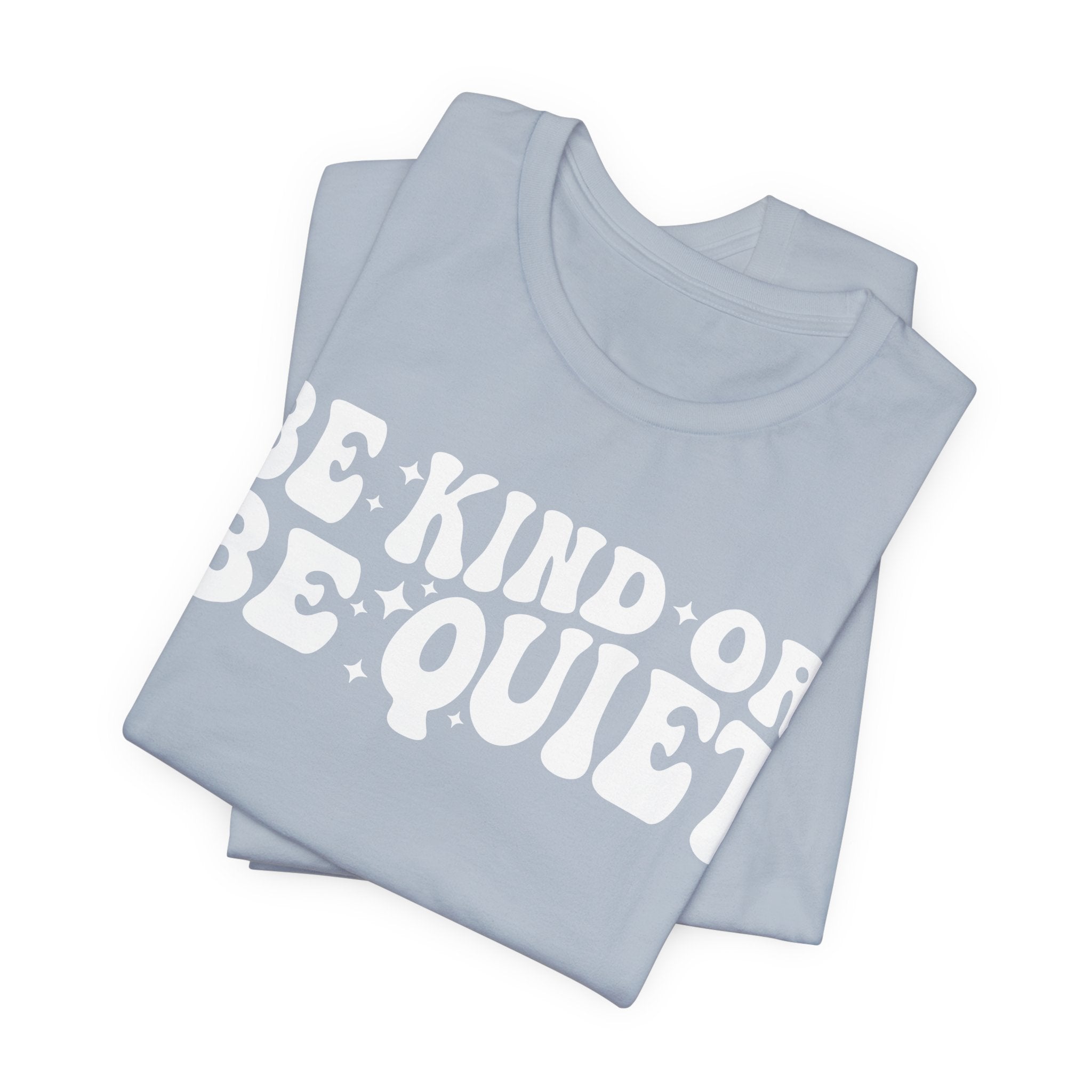 Be Kind or Be Quiet T-Shirt
