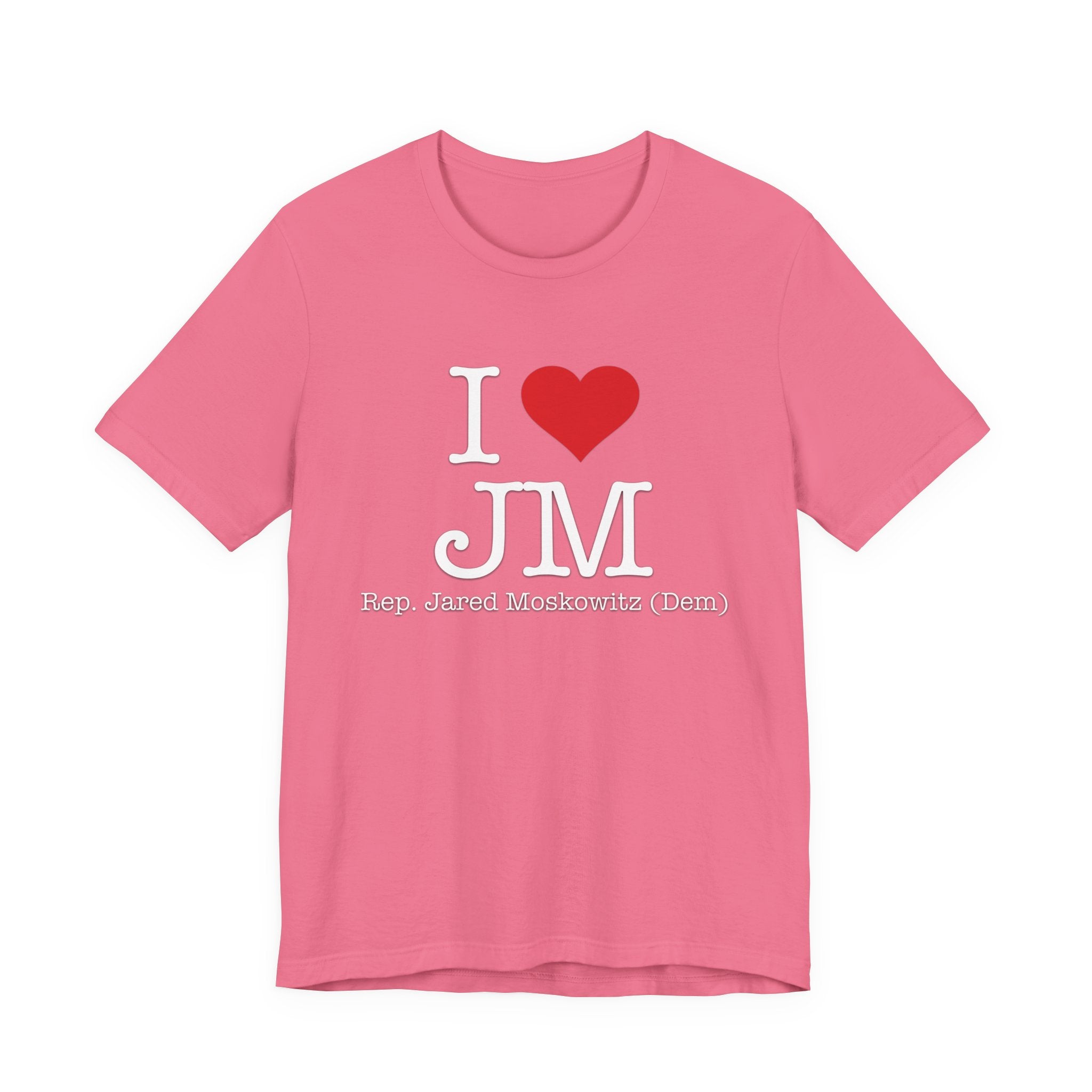 I Love Jared Moskowitz - Funny Brilliant Congressman - House of Representatives Unisex Jersey Short Sleeve T-Shirt
