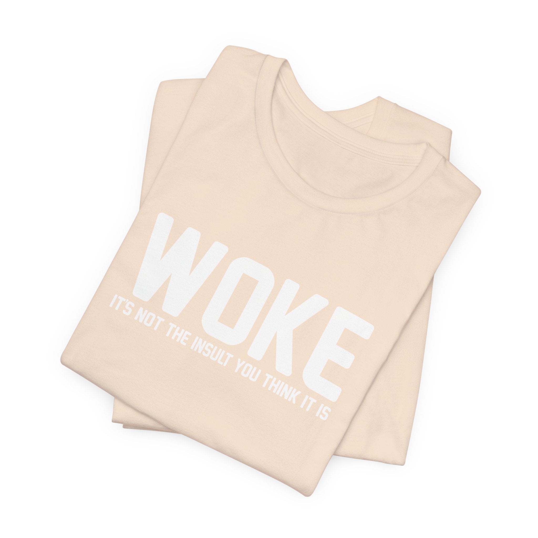 Woke is Not the Insult You Think it is Unisex T-Shirt - Progressive Informed Tee - Social Justice - Equality and Equity
