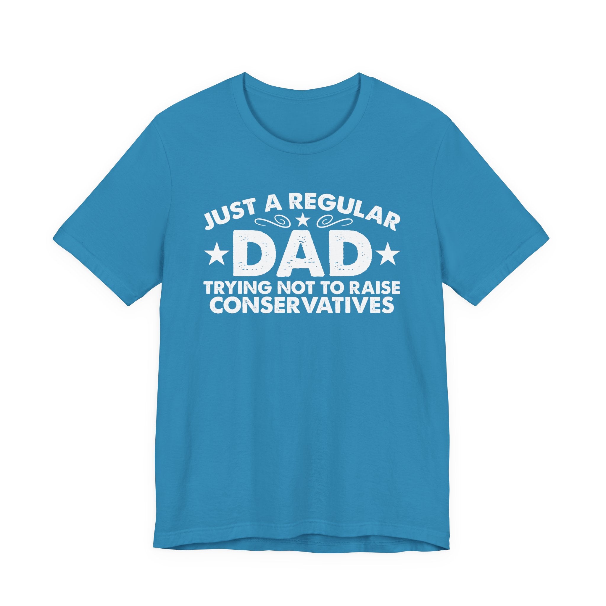Just a Regular Dad Trying Not to Raise Conservatives Unisex T-Shirt - Funny Liberal Progressive Democrat Shirt