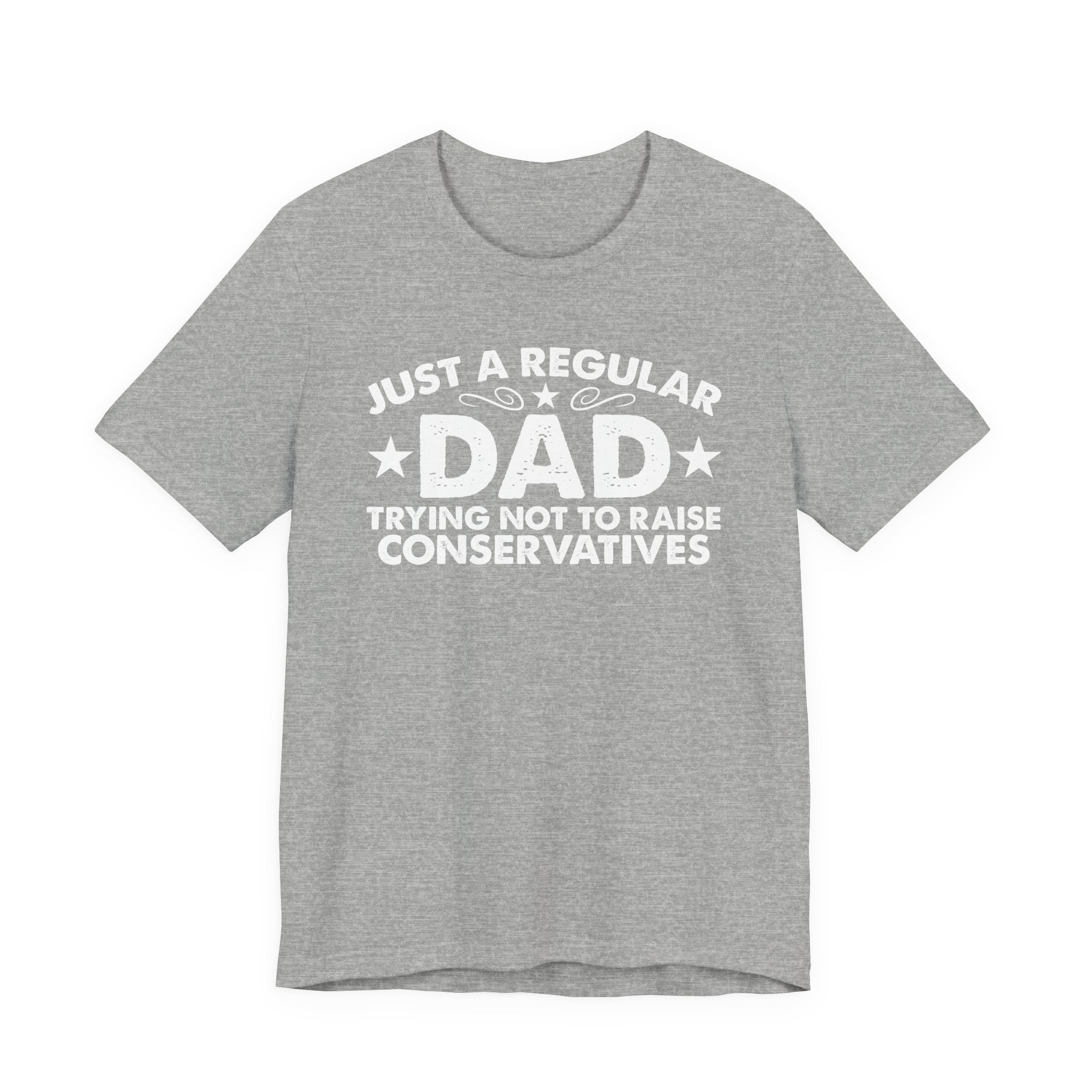 Just a Regular Dad Trying Not to Raise Conservatives Unisex T-Shirt - Funny Liberal Progressive Democrat Shirt