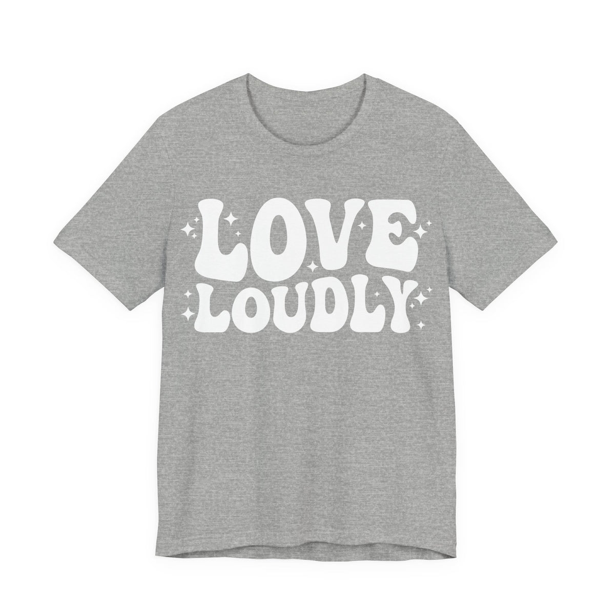 Love Loudly T-Shirt | LGBTQ+ Pride Graphic Tee | Inclusive Love & Allyship Statement Shirt