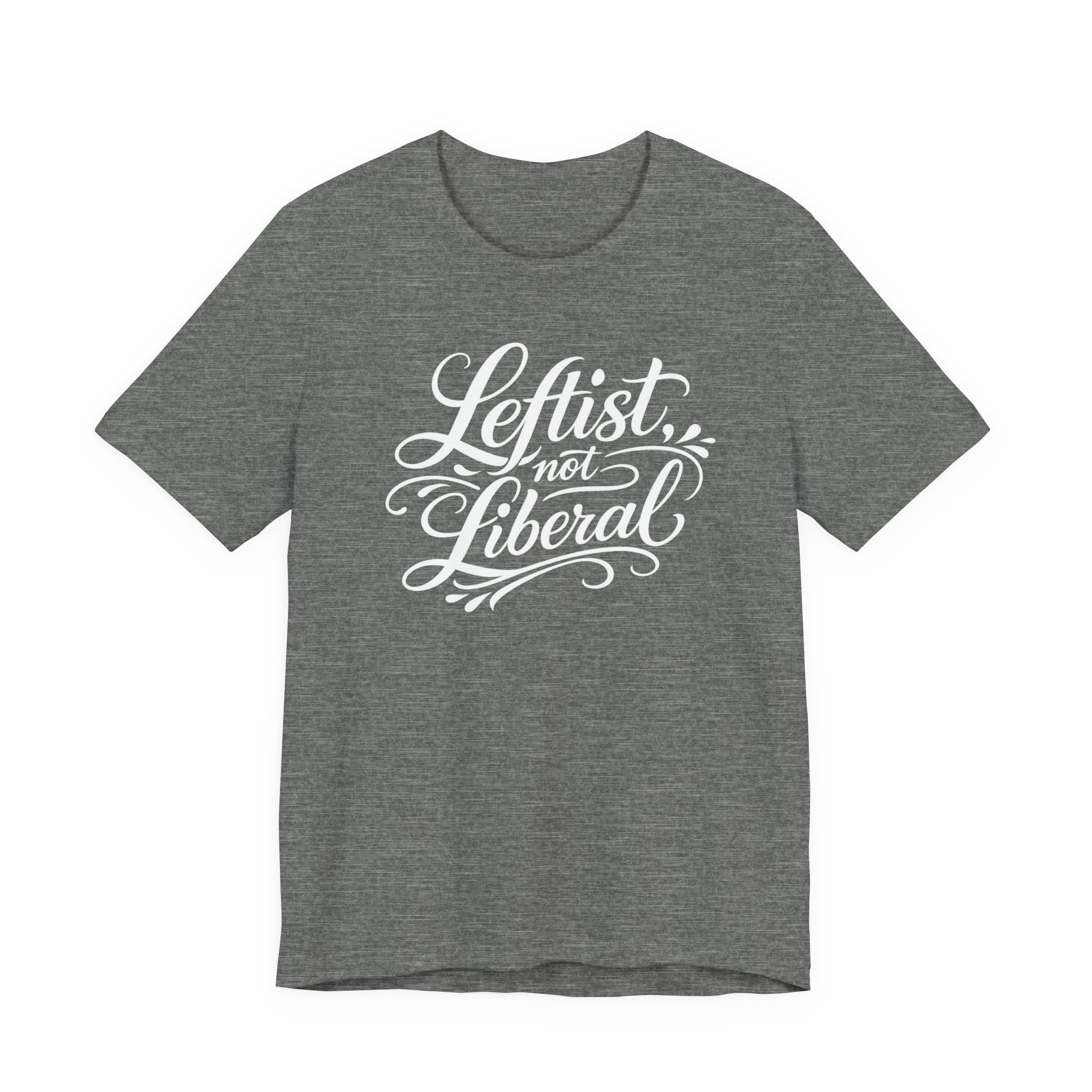 Leftist, Not Liberal T-Shirt – Political Statement Script Tee