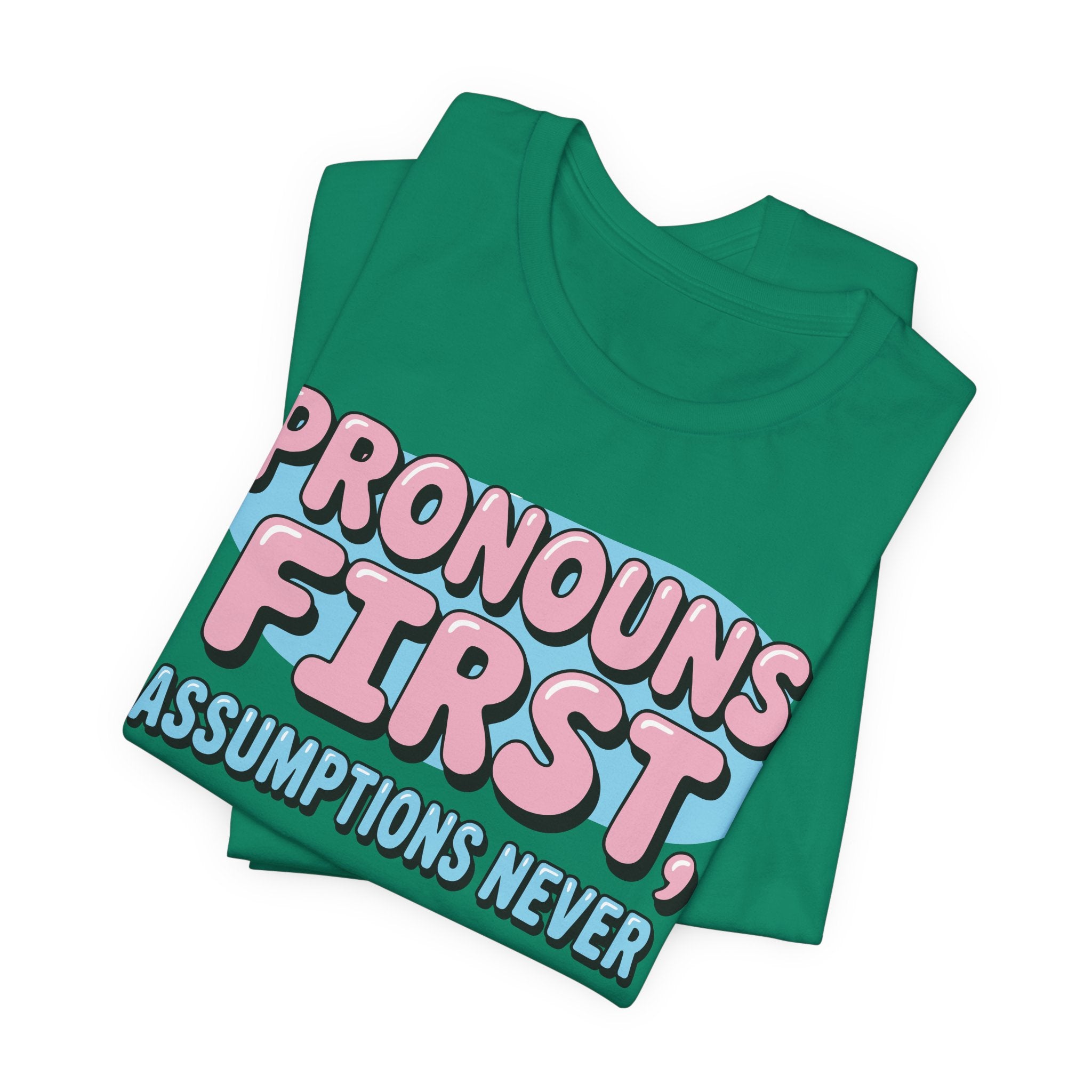 Pronouns First, Assumptions Never T-Shirt