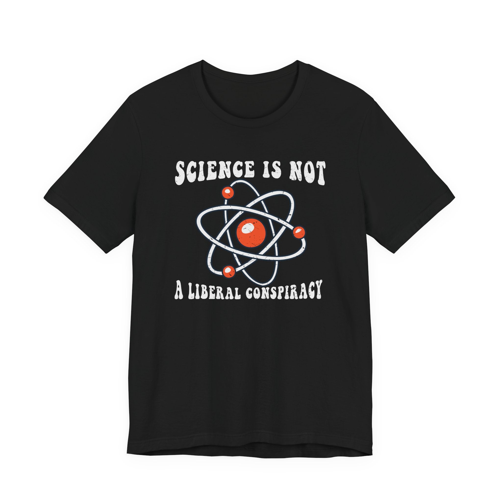 Science is Not a Liberal Conspiracy Unisex T-Shirt - Funny Liberal Progressive Democrat Shirt - Pro-Science