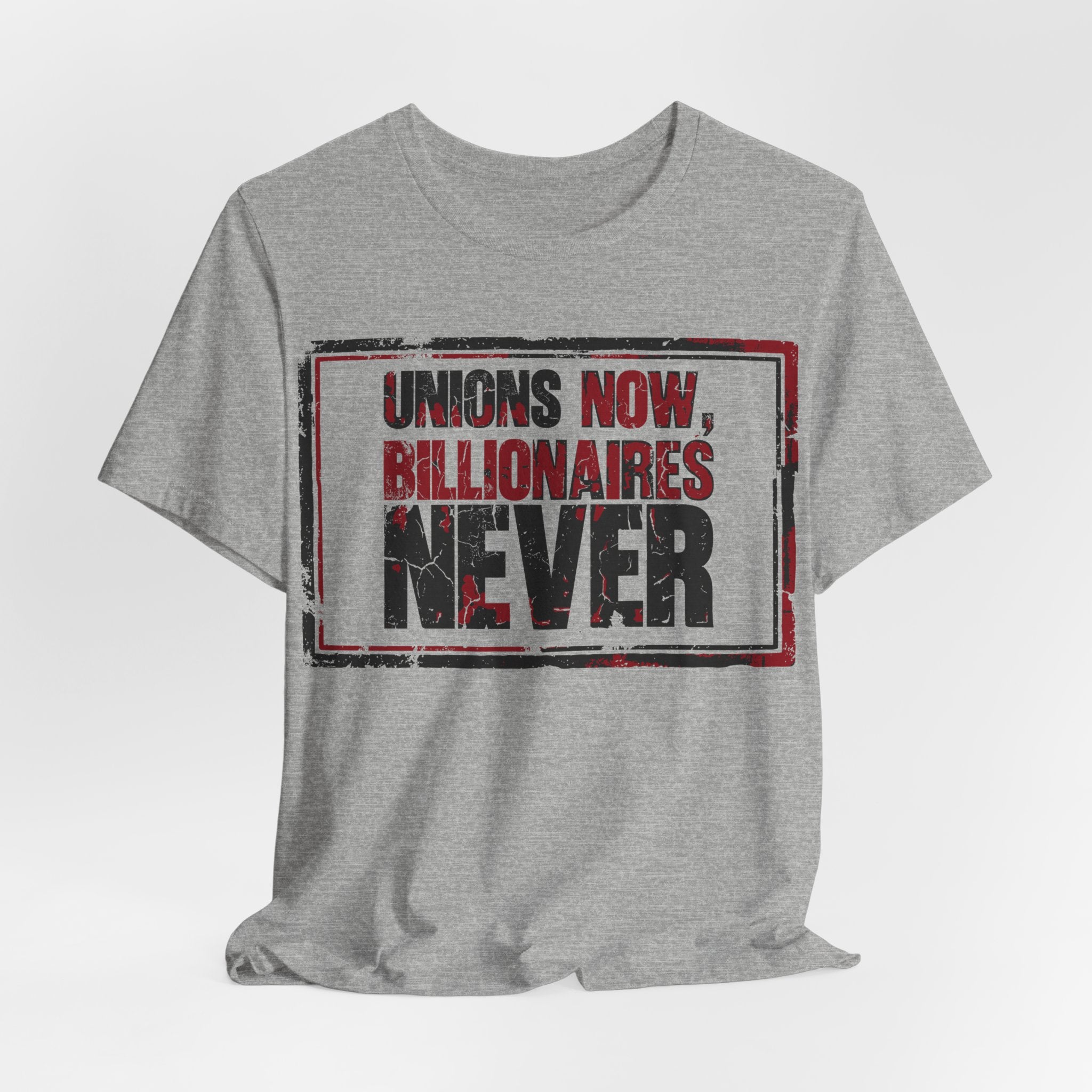 Unions Now, Billionaires Never T-Shirt | Pro-Union Labor Rights Graphic Tee
