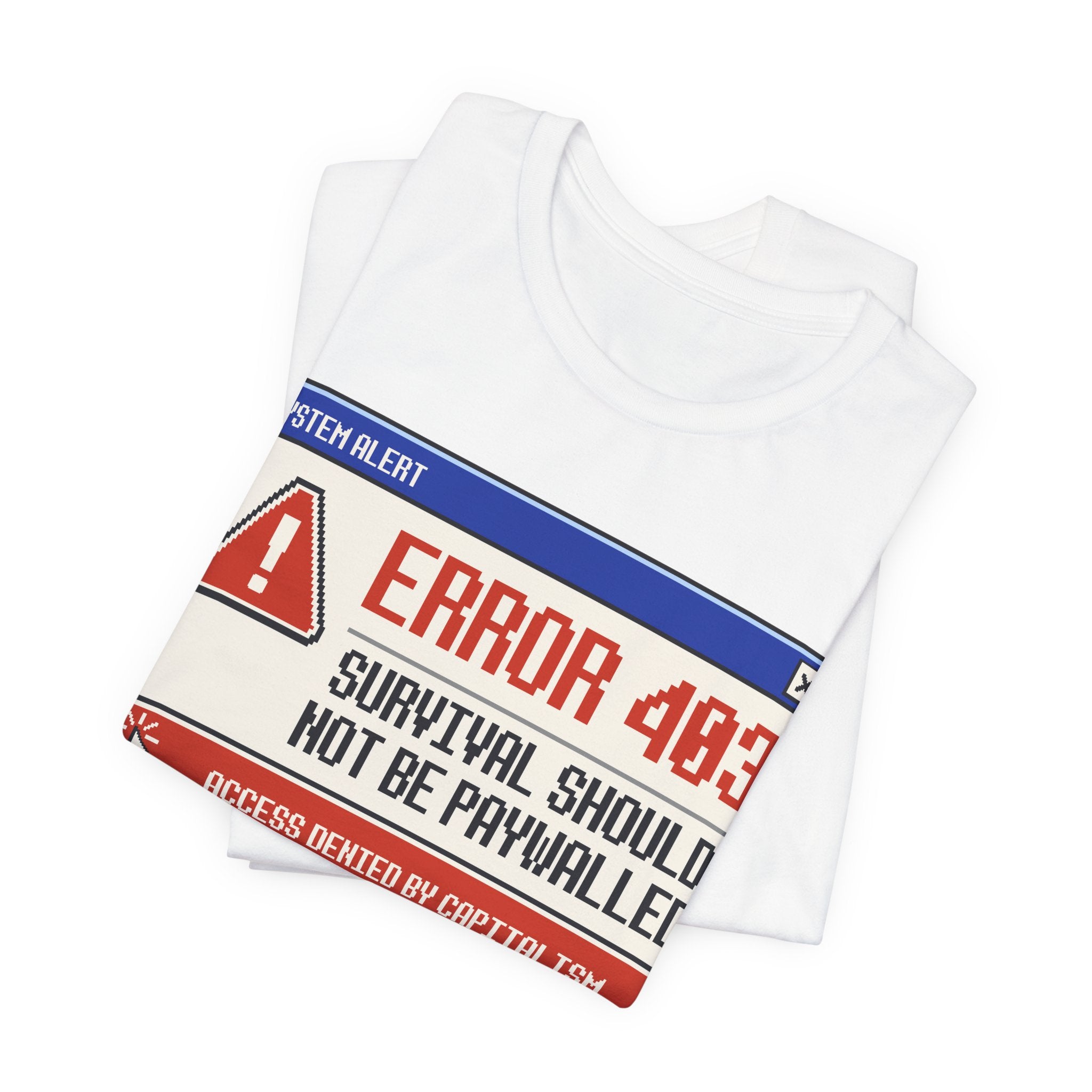 Error 403 Survival Should Not Be Paywalled T-Shirt | Anti-Capitalist Healthcare & Housing Graphic Tee
