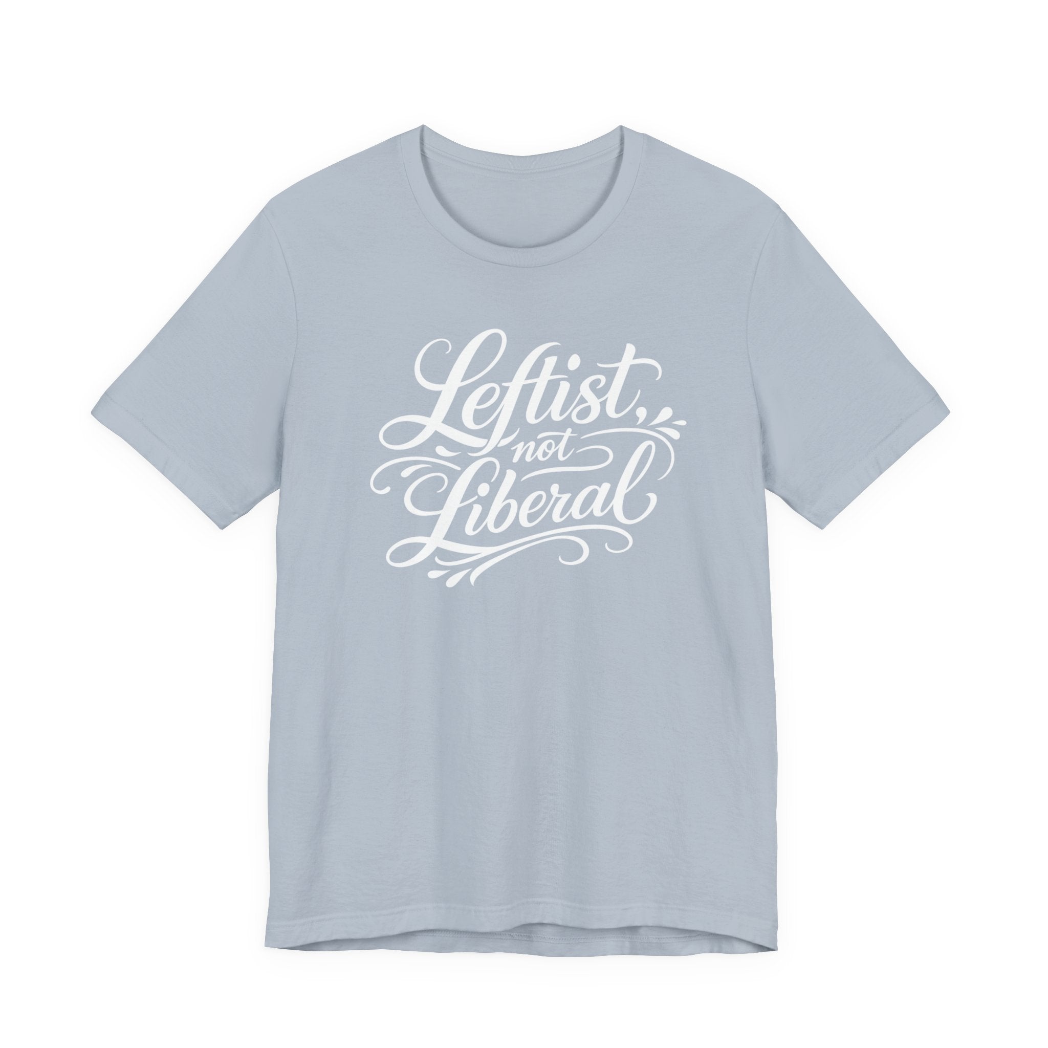Leftist, Not Liberal T-Shirt – Political Statement Script Tee