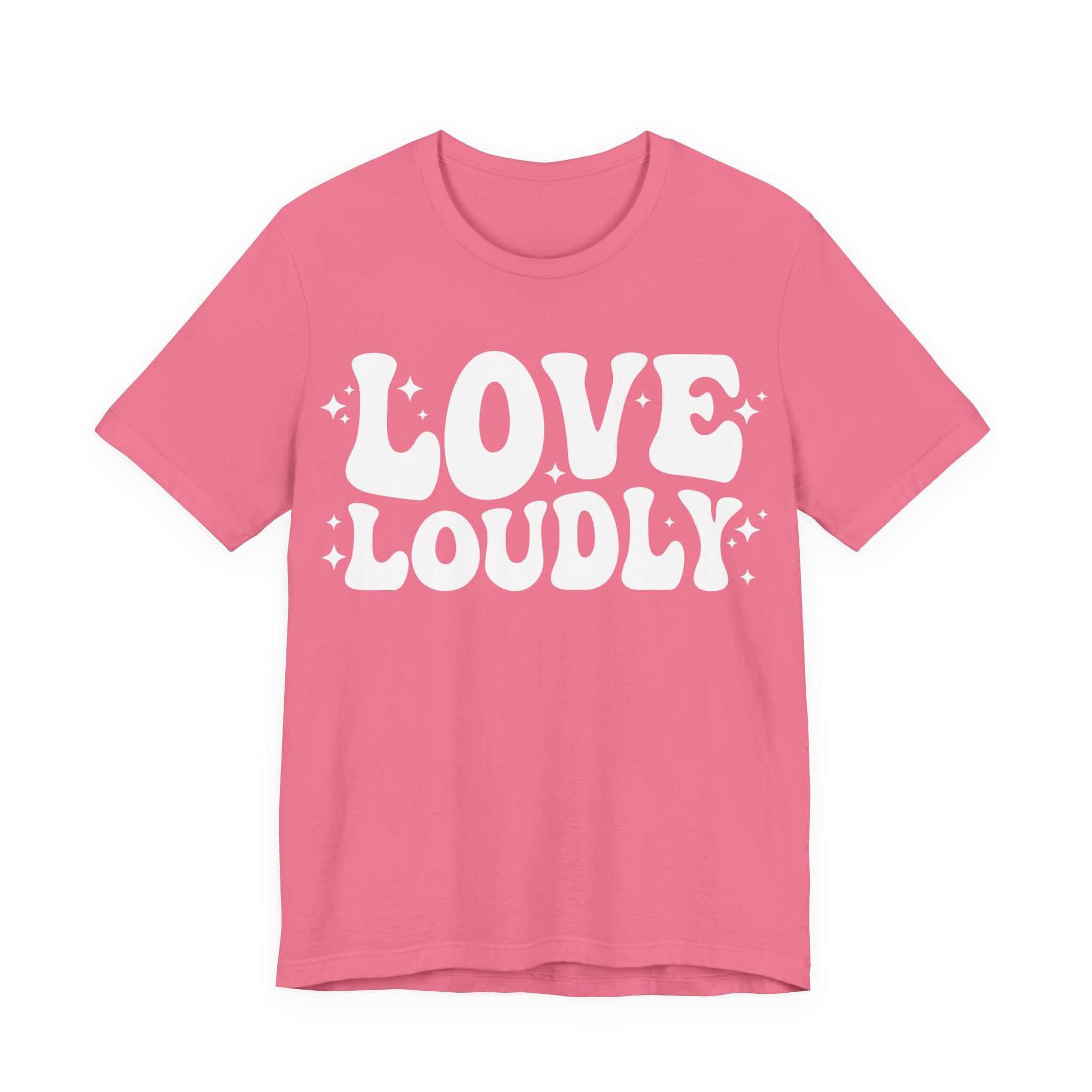 Love Loudly T-Shirt | LGBTQ+ Pride Graphic Tee | Inclusive Love & Allyship Statement Shirt