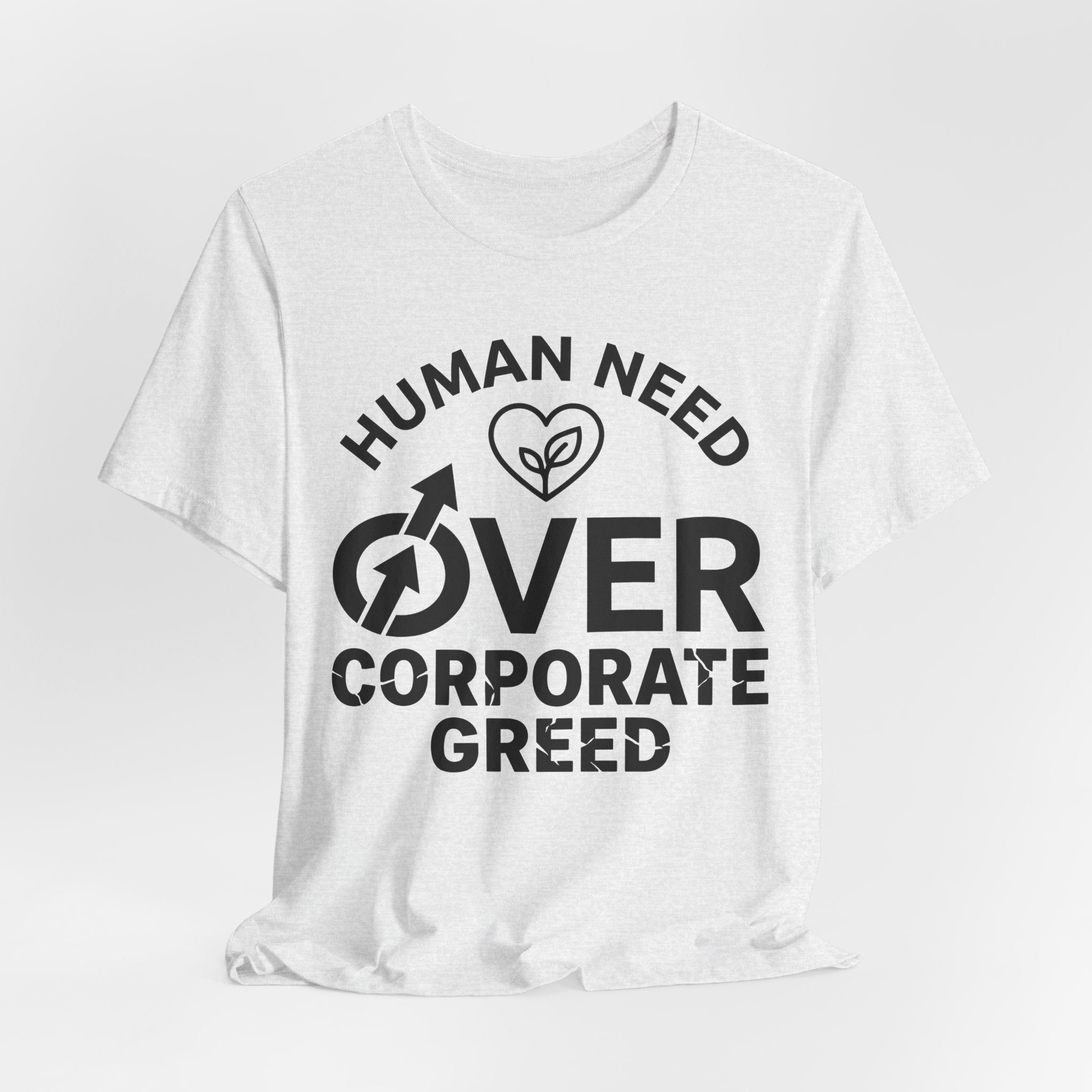 Human Need Over Corporate Greed T-Shirt