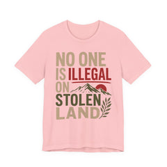 No One Is Illegal on Stolen Land T-Shirt | Immigrant Rights Indigenous Solidarity Graphic Tee