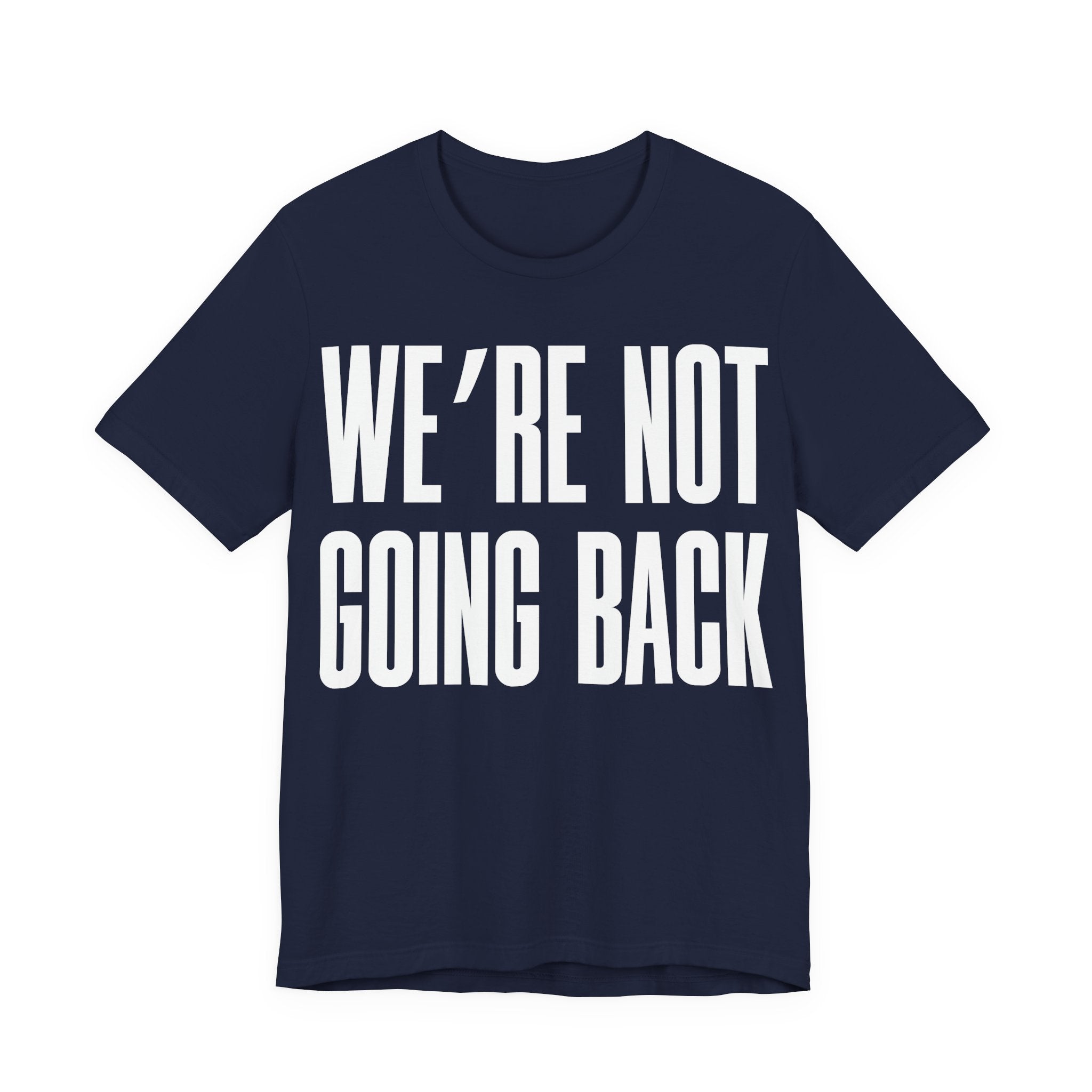 We’re Not Going Back T-Shirt | Human Rights Protest Tee | LGBTQ+ Equality, Women’s Rights & Racial Justice Graphic Shirt