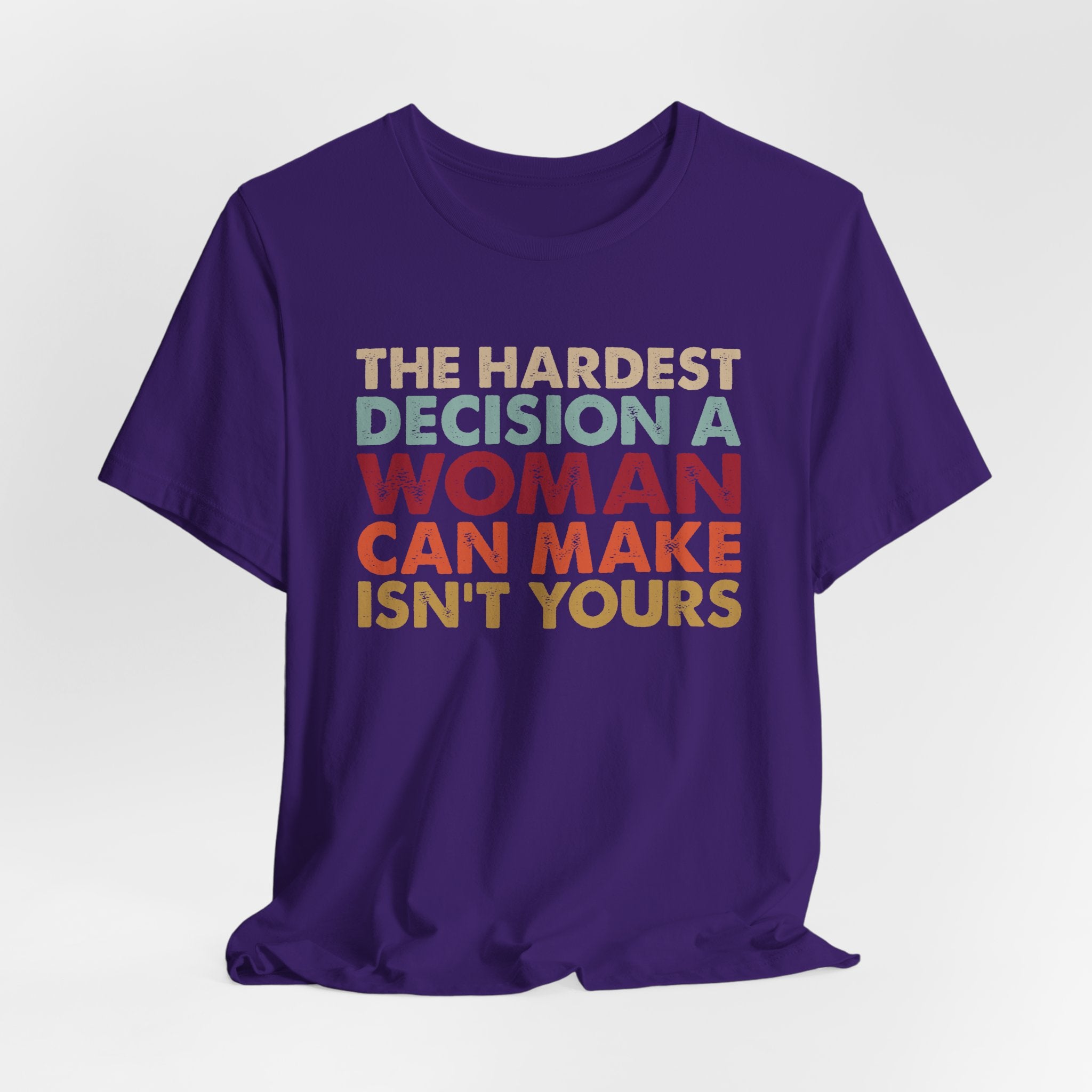 The Hardest Decision a Woman Can Make Isn't Yours Unisex T-Shirt - Progressive Pro-Choice Tee - Women's Reproductive Rights