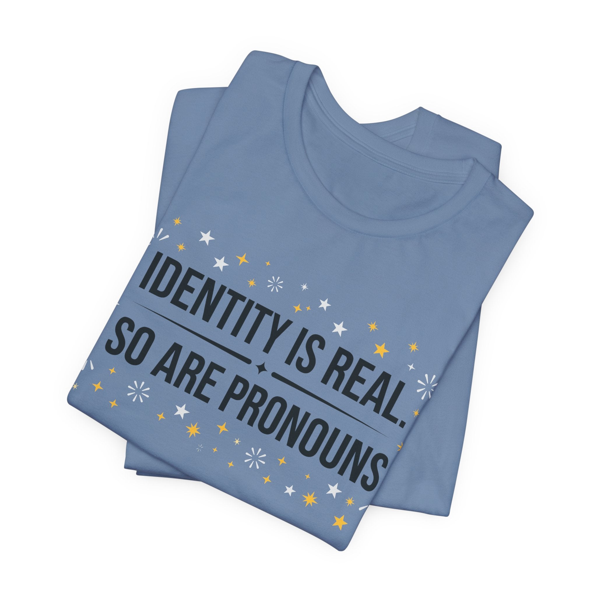 Identity Is Real, So Are Pronouns T-Shirt