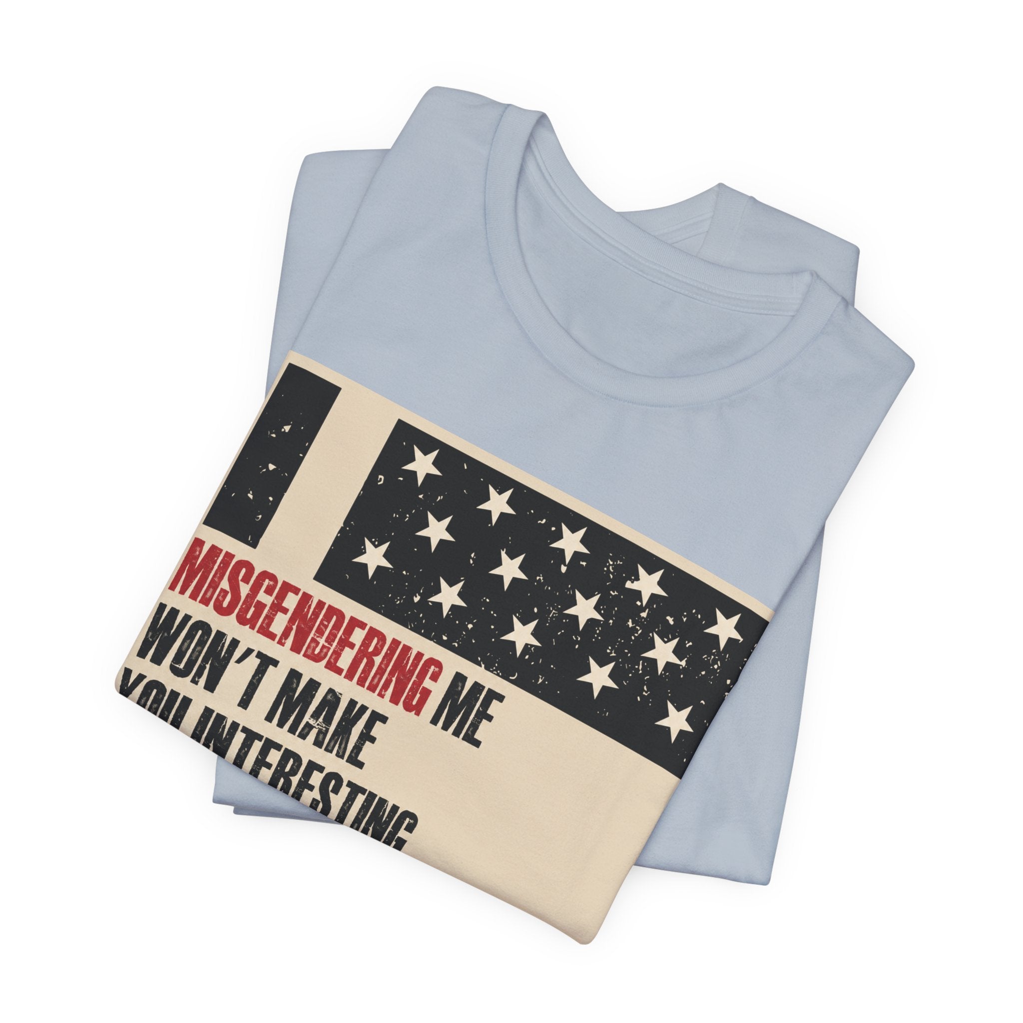 Misgendering Me Won’t Make You Interesting T-Shirt