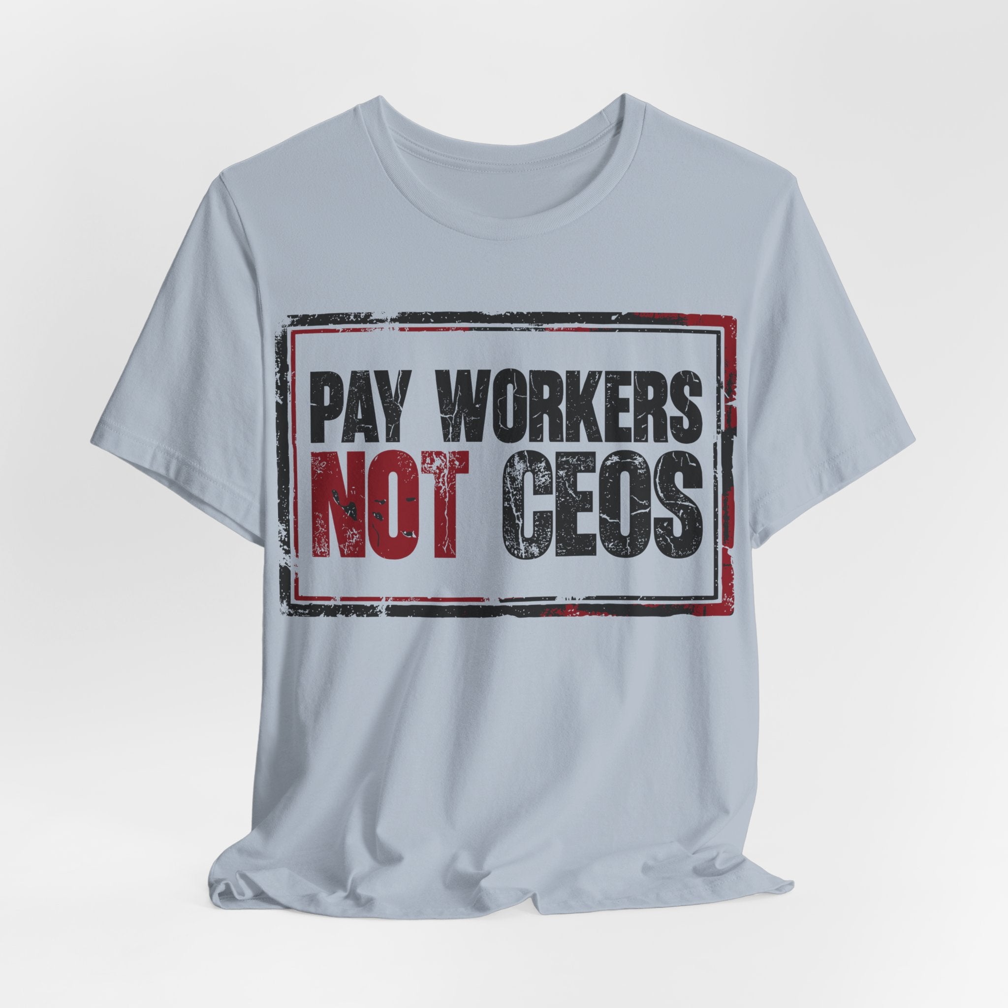 Pay Workers Not CEOs T-Shirt | Pro-Union Labor Rights Graphic Tee