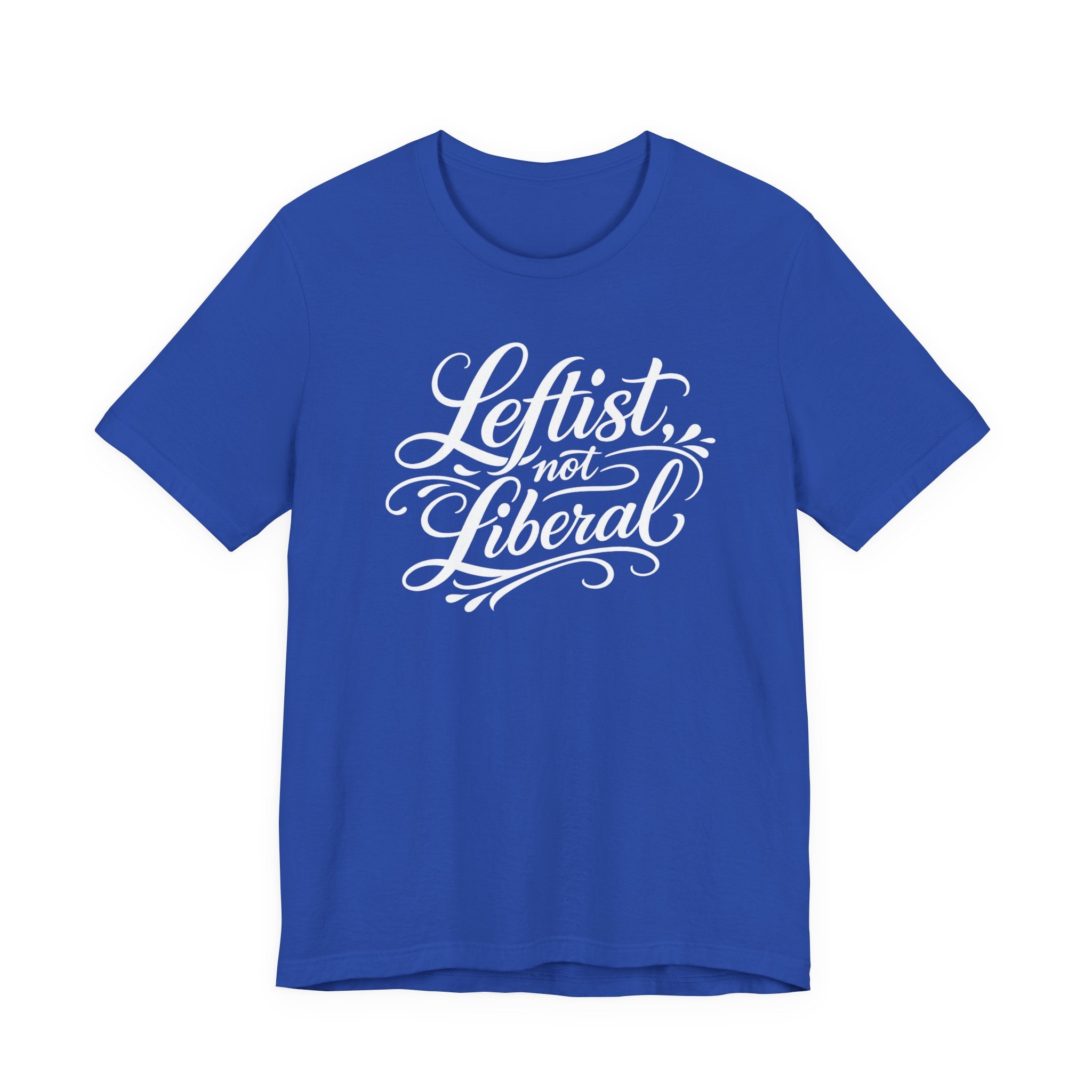 Leftist, Not Liberal T-Shirt – Political Statement Script Tee