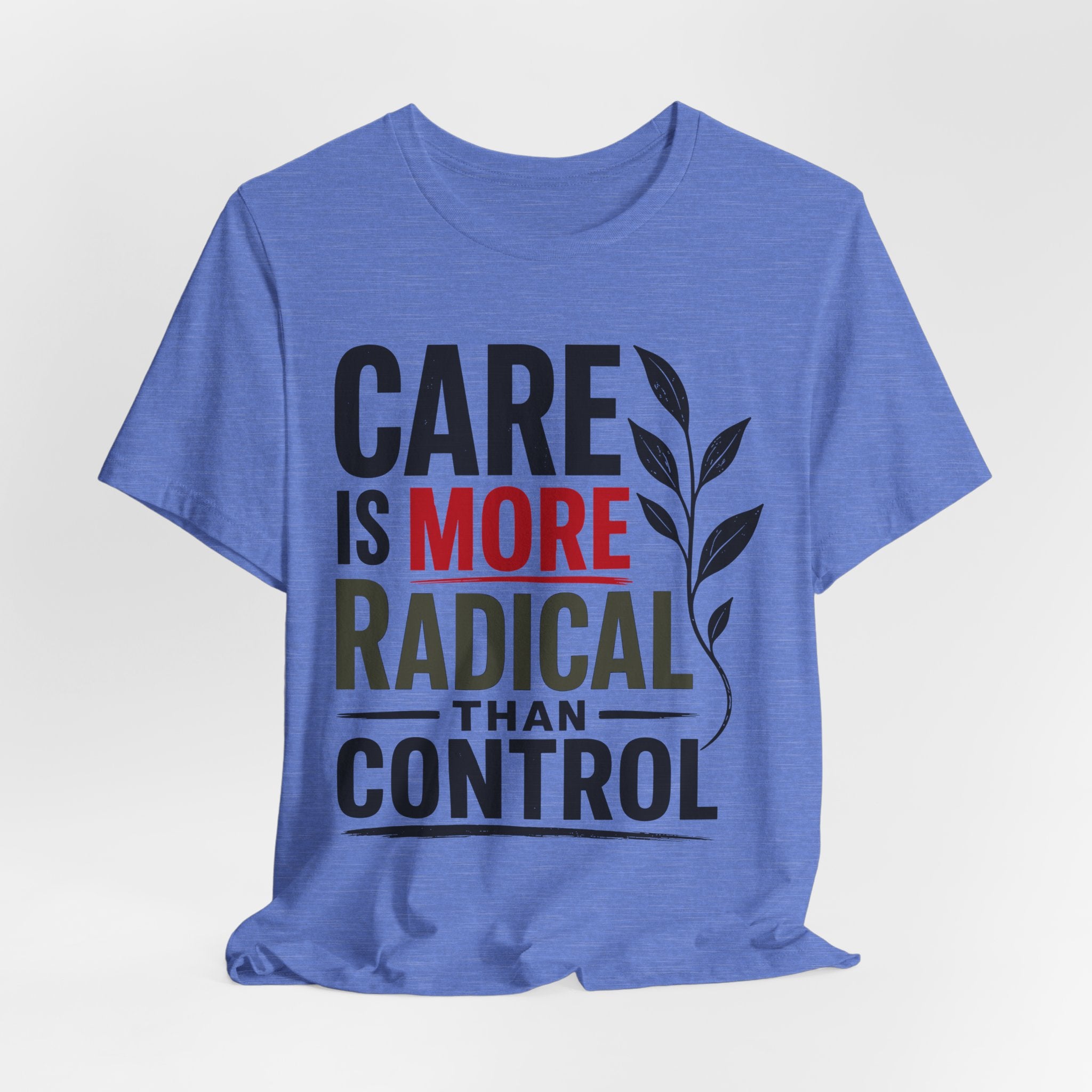 Care Is More Radical Than Control T-Shirt | Progressive Mutual Aid Graphic Tee