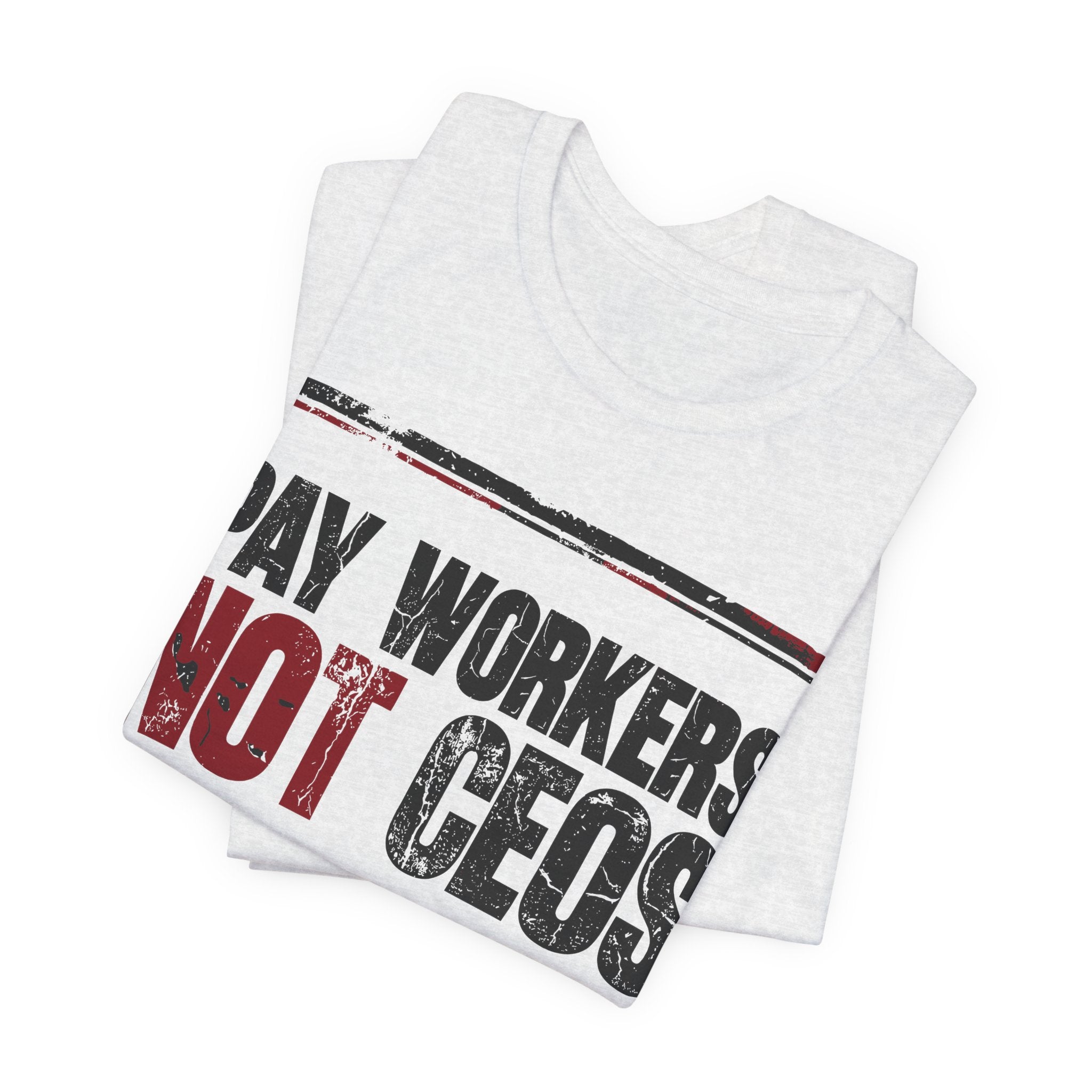 Pay Workers Not CEOs T-Shirt | Pro-Union Labor Rights Graphic Tee
