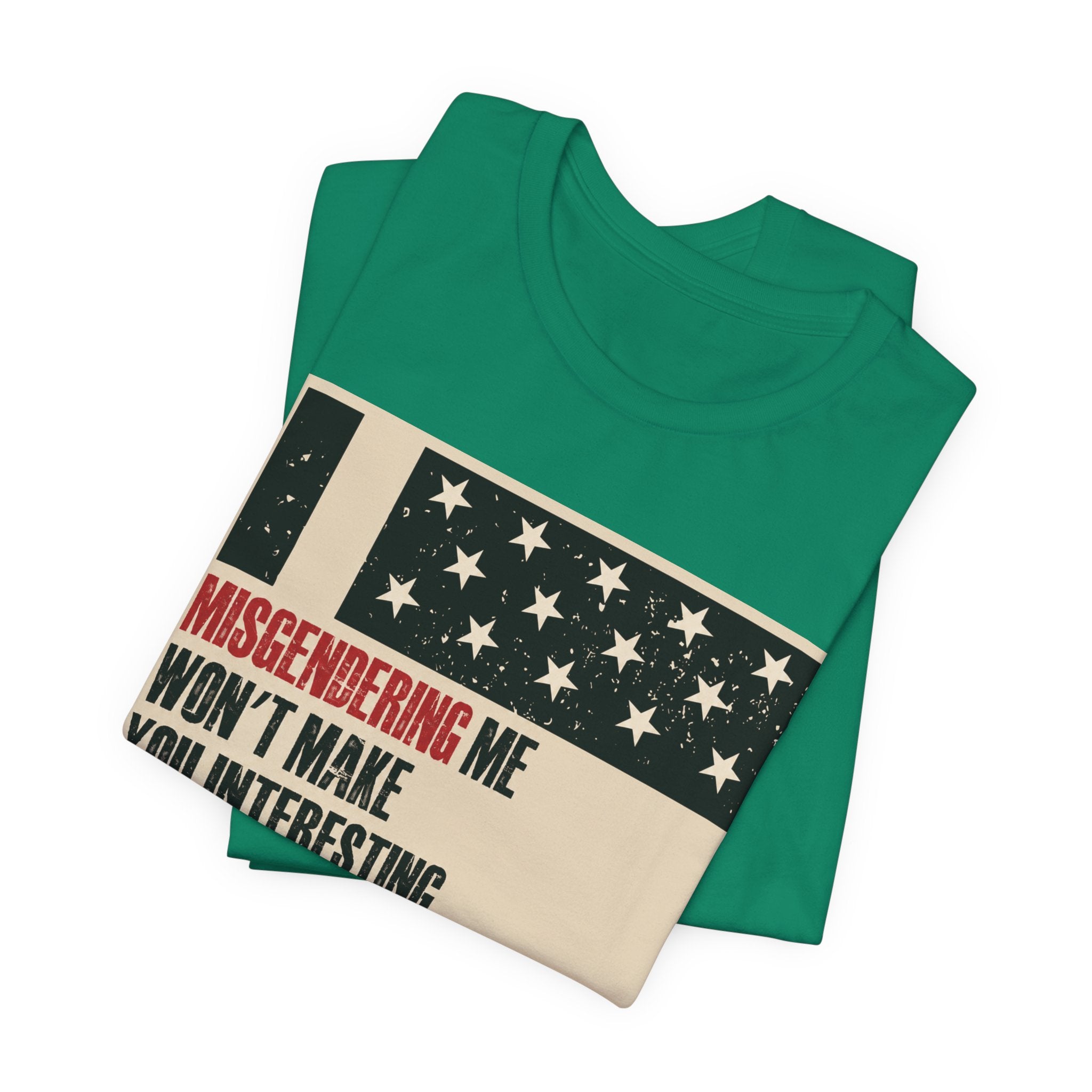Misgendering Me Won’t Make You Interesting T-Shirt