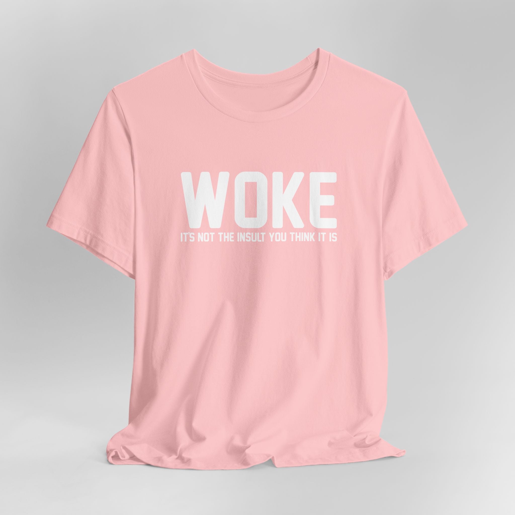 Woke is Not the Insult You Think it is Unisex T-Shirt - Progressive Informed Tee - Social Justice - Equality and Equity