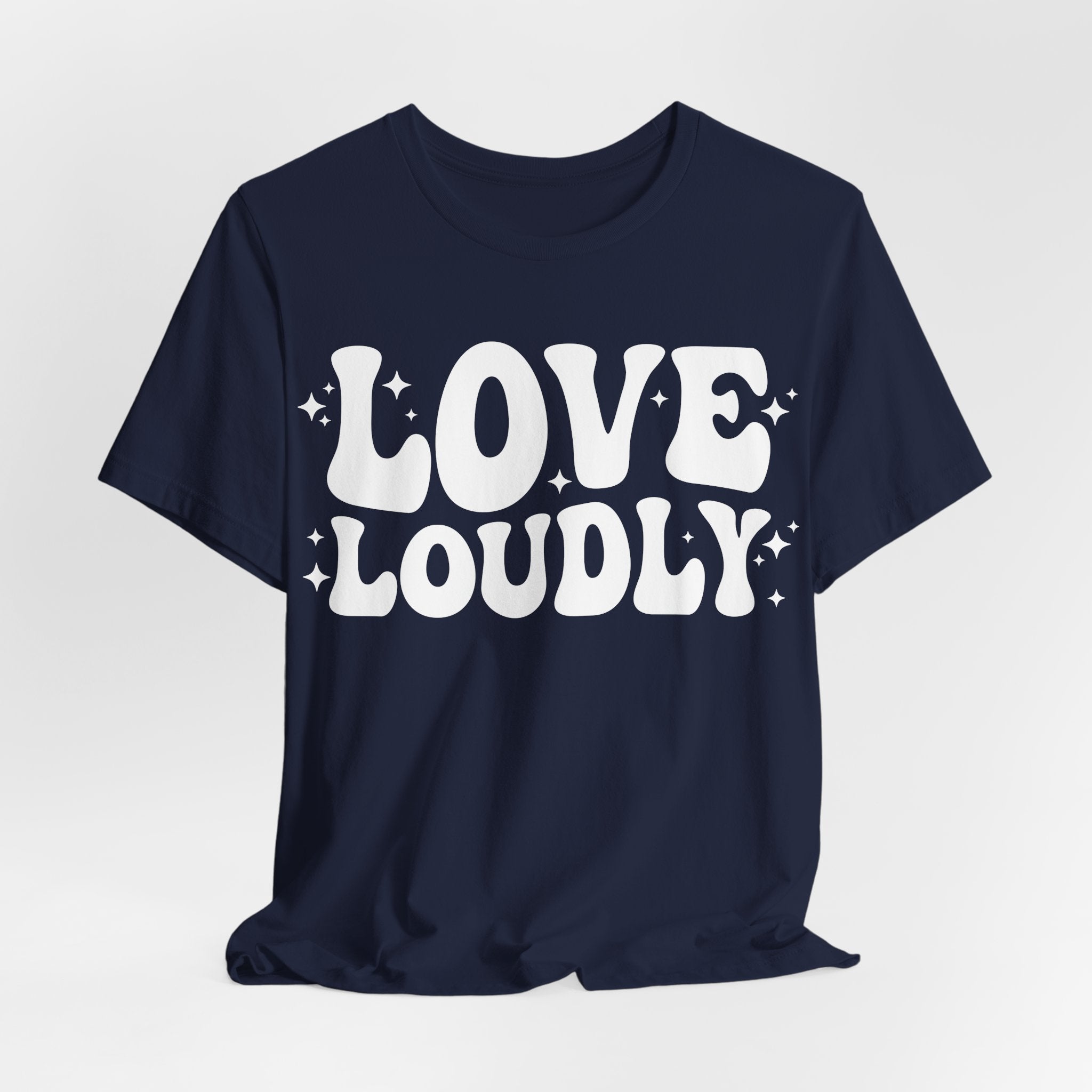 Love Loudly T-Shirt | LGBTQ+ Pride Graphic Tee | Inclusive Love & Allyship Statement Shirt