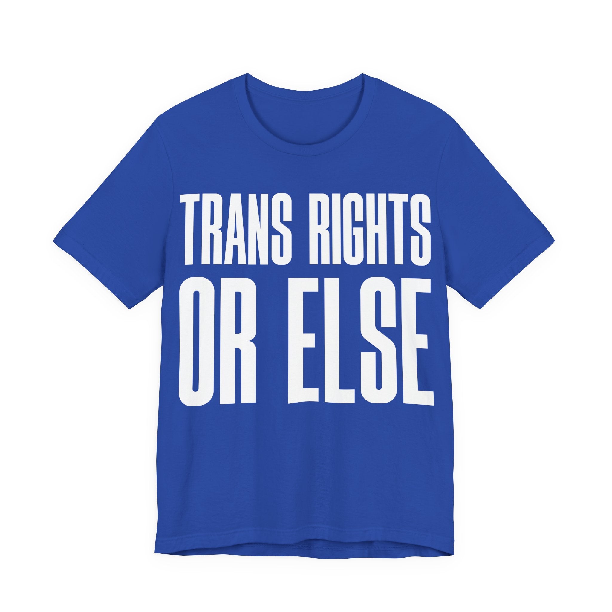 Trans Rights Or Else T-Shirt | Pro-Trans Protest Tee | LGBTQ+ Pride & Solidarity Graphic Shirt