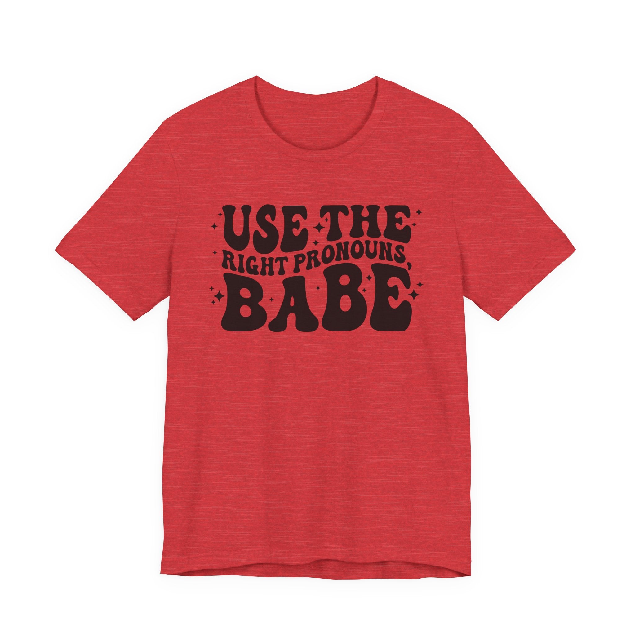 Use the Right Pronouns, Babe T-Shirt