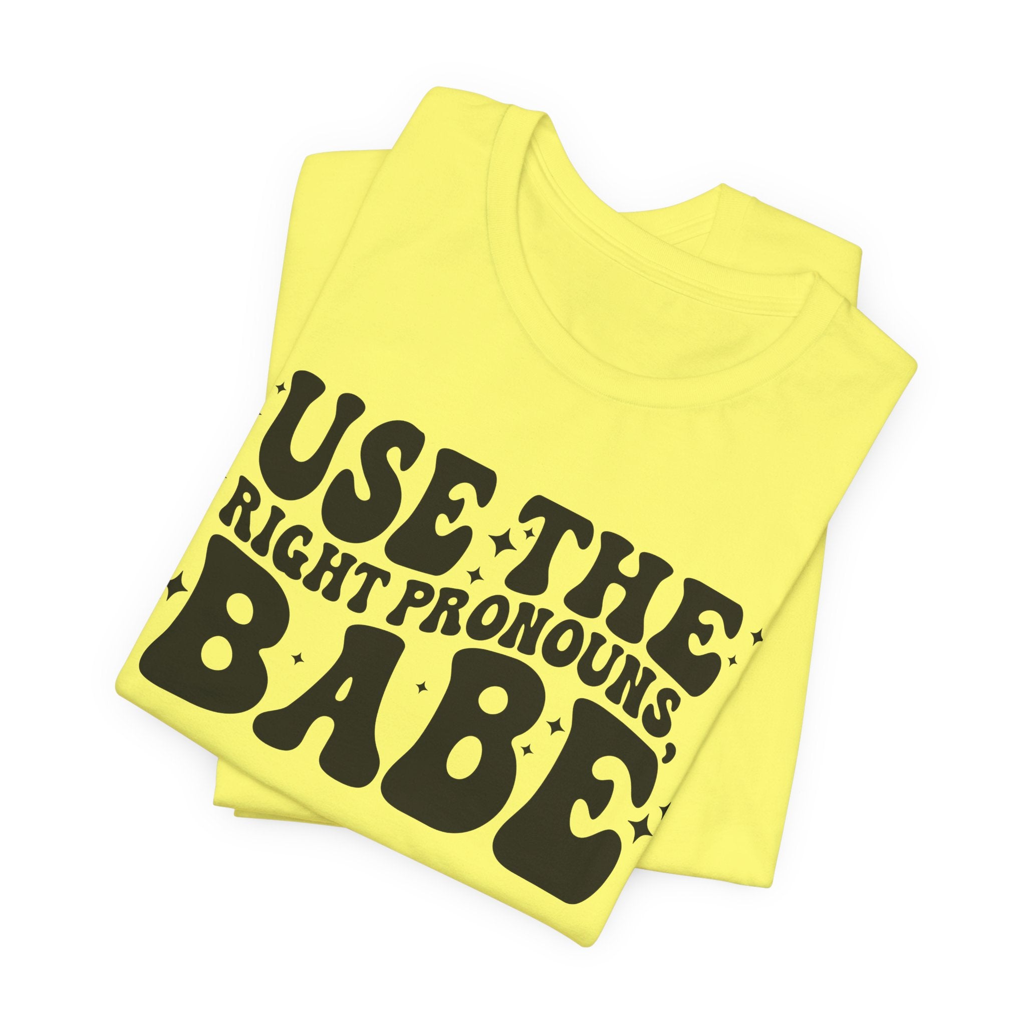 Use the Right Pronouns, Babe T-Shirt