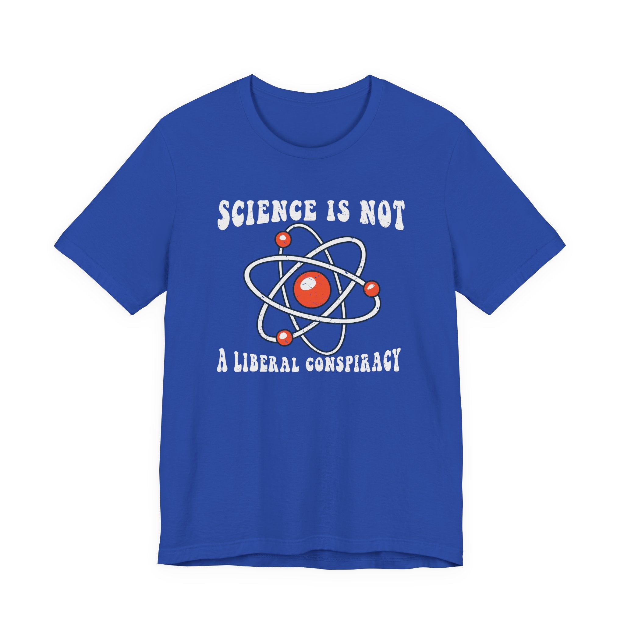 Science is Not a Liberal Conspiracy Unisex T-Shirt - Funny Liberal Progressive Democrat Shirt - Pro-Science
