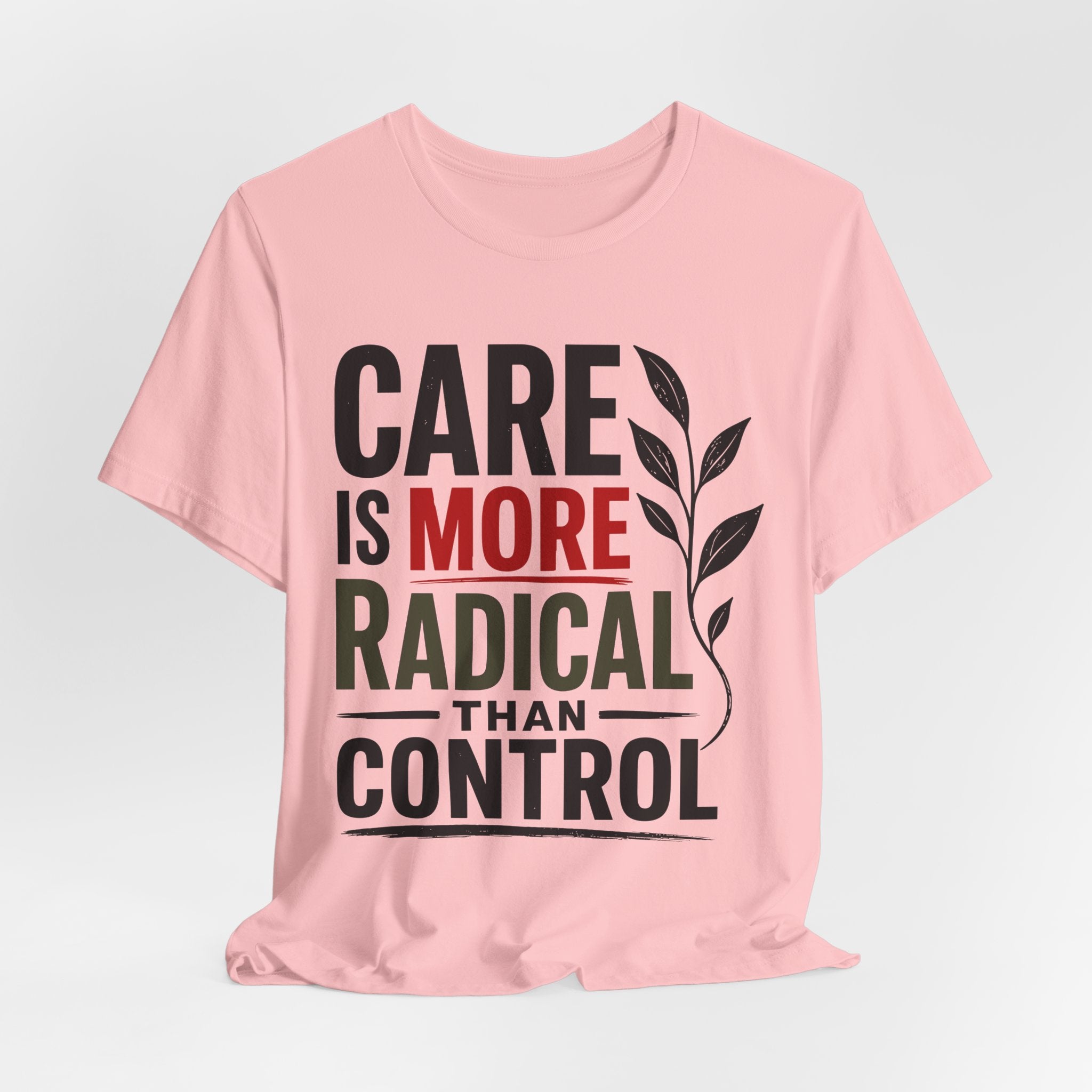 Care Is More Radical Than Control T-Shirt | Progressive Mutual Aid Graphic Tee