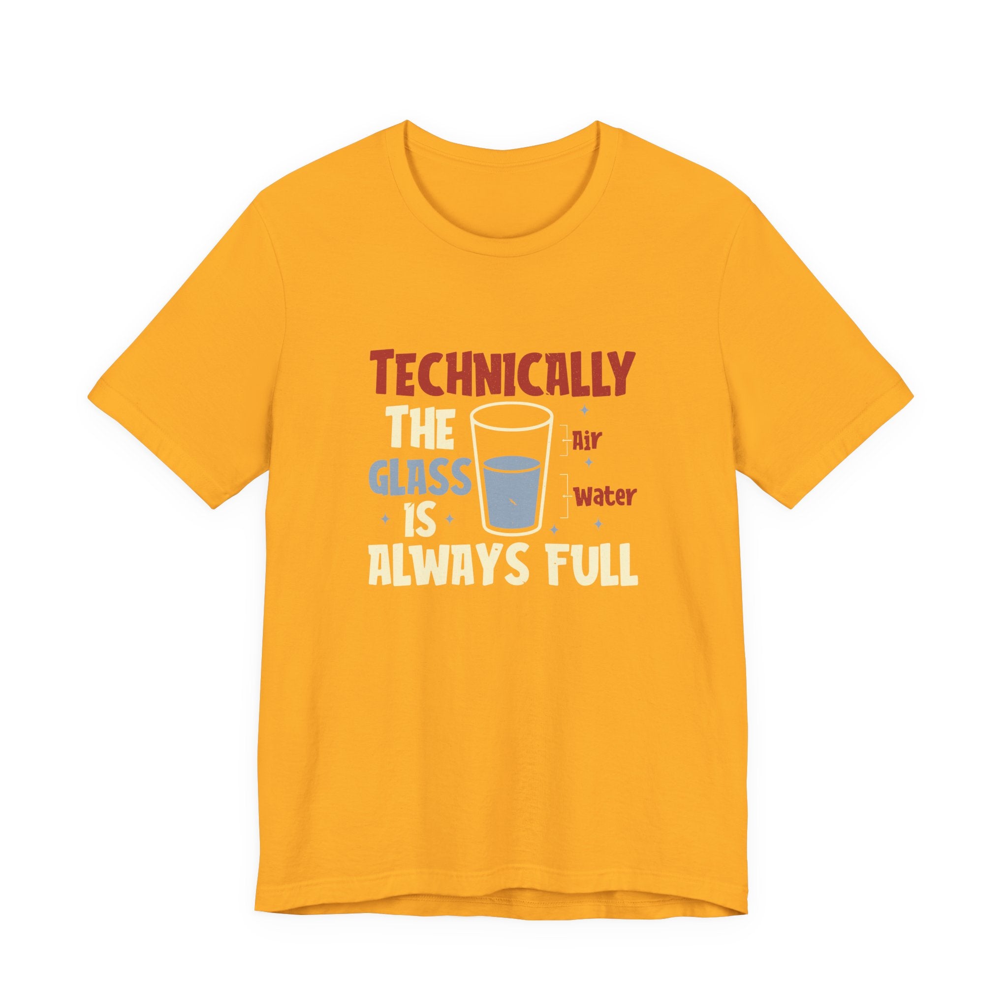 Technically the Glass is Always Full Unisex T-Shirt - Funny Sarcastic Science Shirt - Chemistry Science Teacher Appreciation