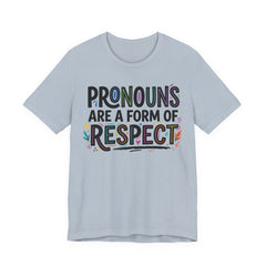 Pronouns Are a Form of Respect T-Shirt
