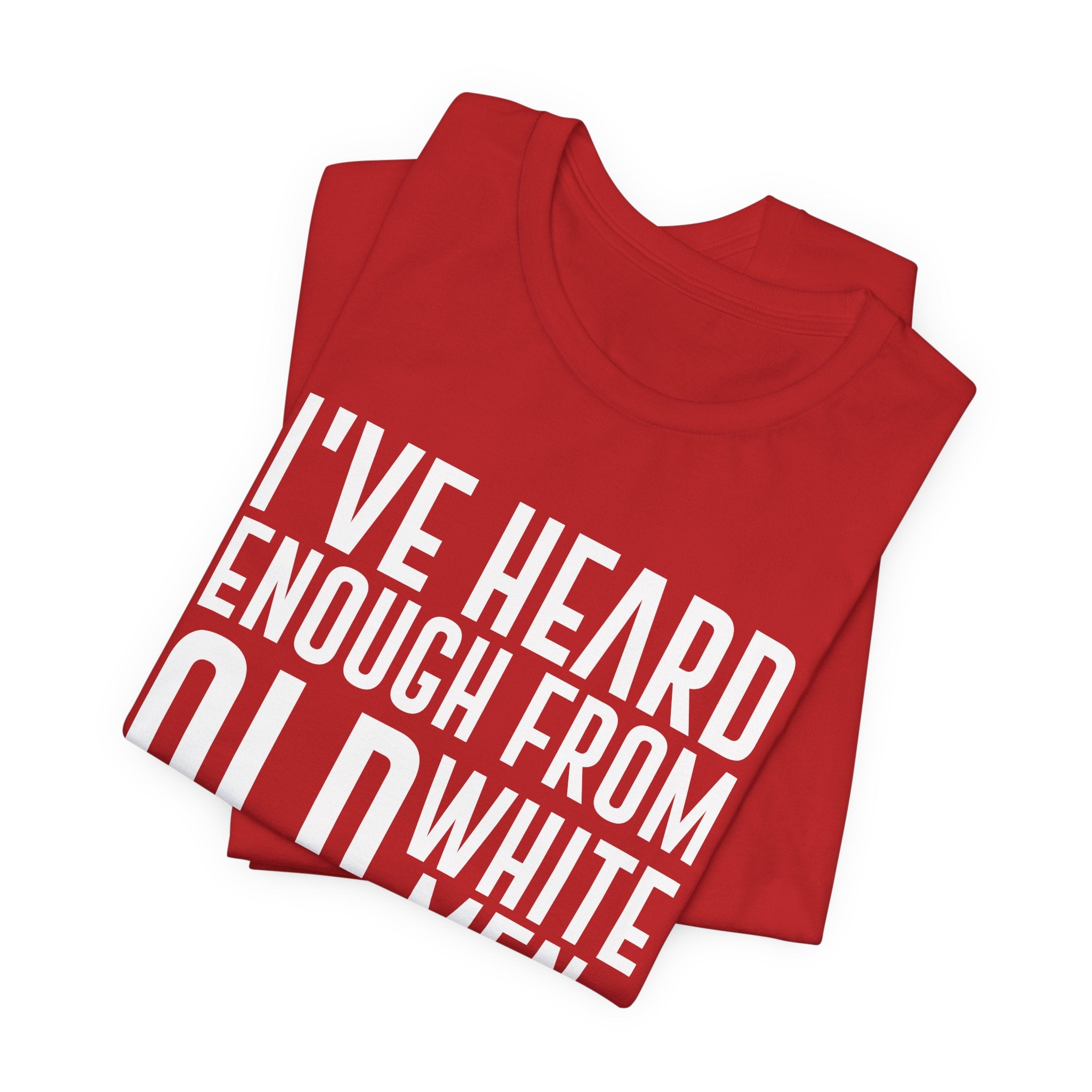 I've Hear Enough from Old White Men Unisex T-Shirt - Smash the Patriarchy - Encourage Diversity