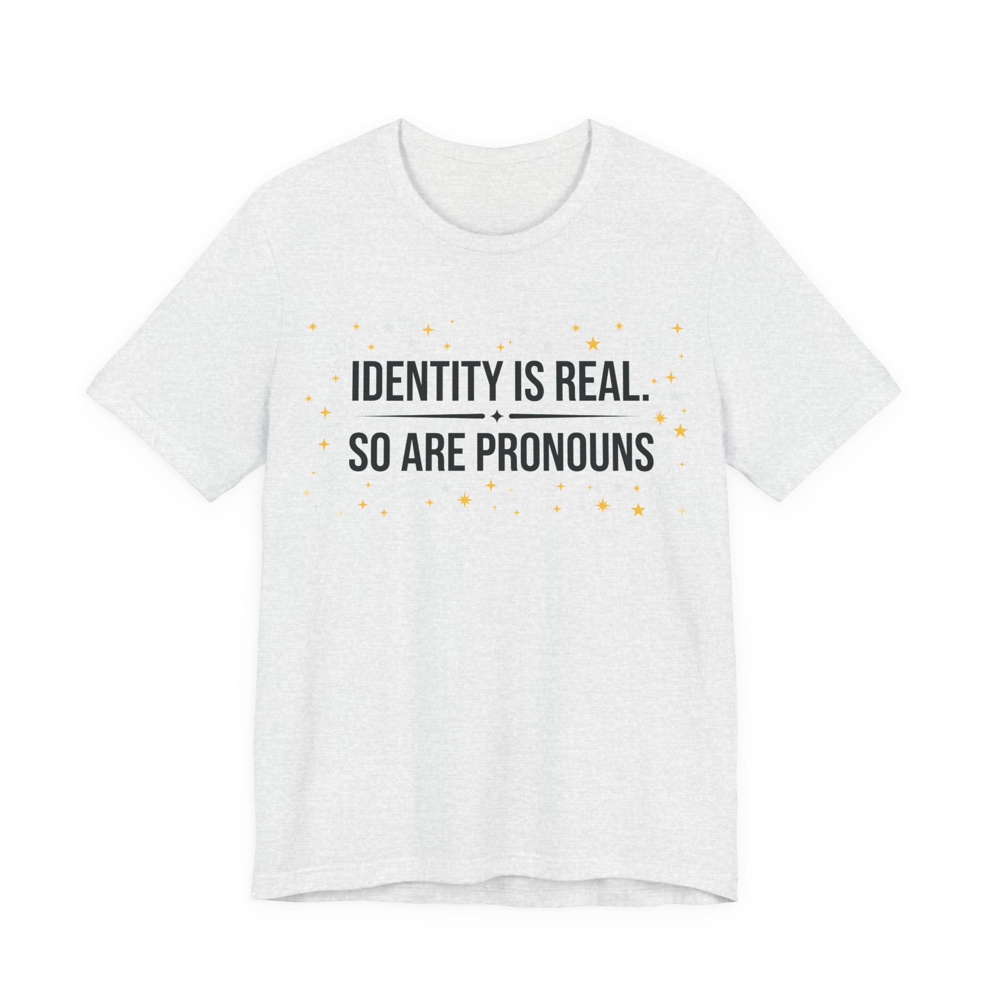 Identity Is Real, So Are Pronouns T-Shirt