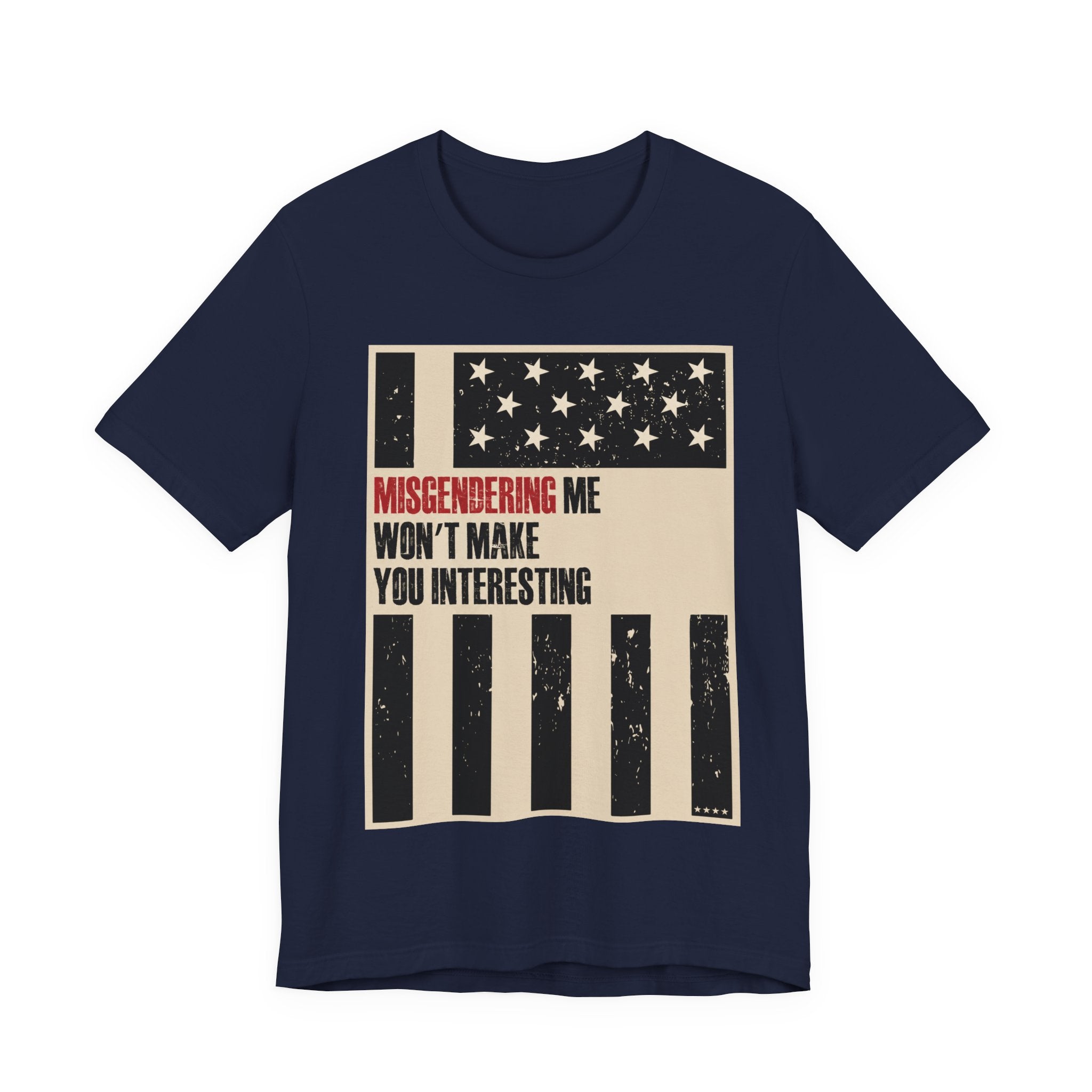 Misgendering Me Won’t Make You Interesting T-Shirt