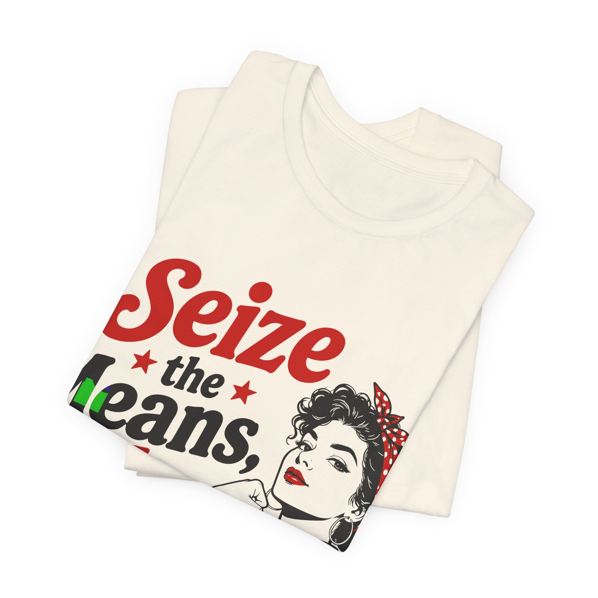 Seize the Means Babe T-Shirt | Feminist Socialist Anti-Capitalist Graphic Tee