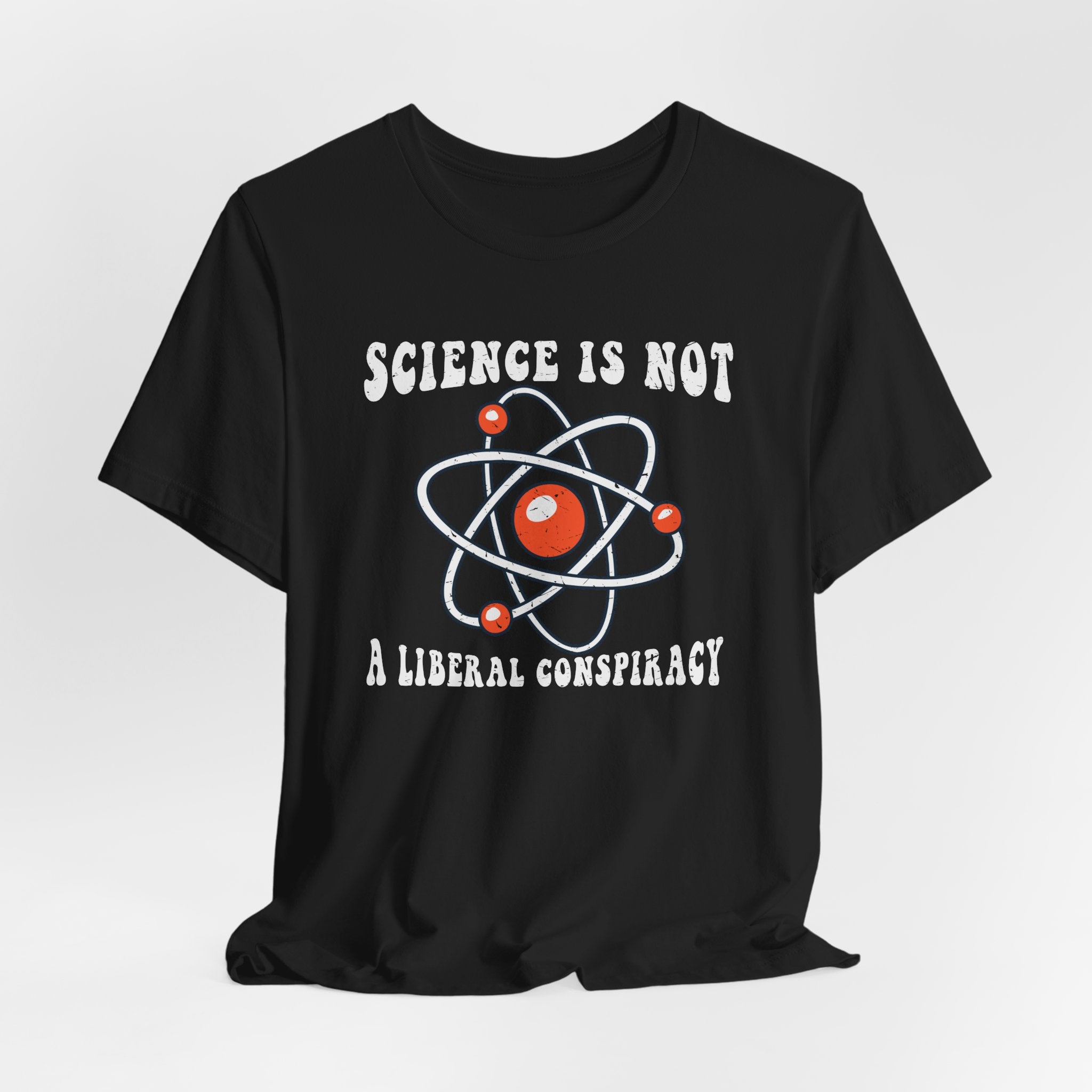 Science is Not a Liberal Conspiracy Unisex T-Shirt - Funny Liberal Progressive Democrat Shirt - Pro-Science