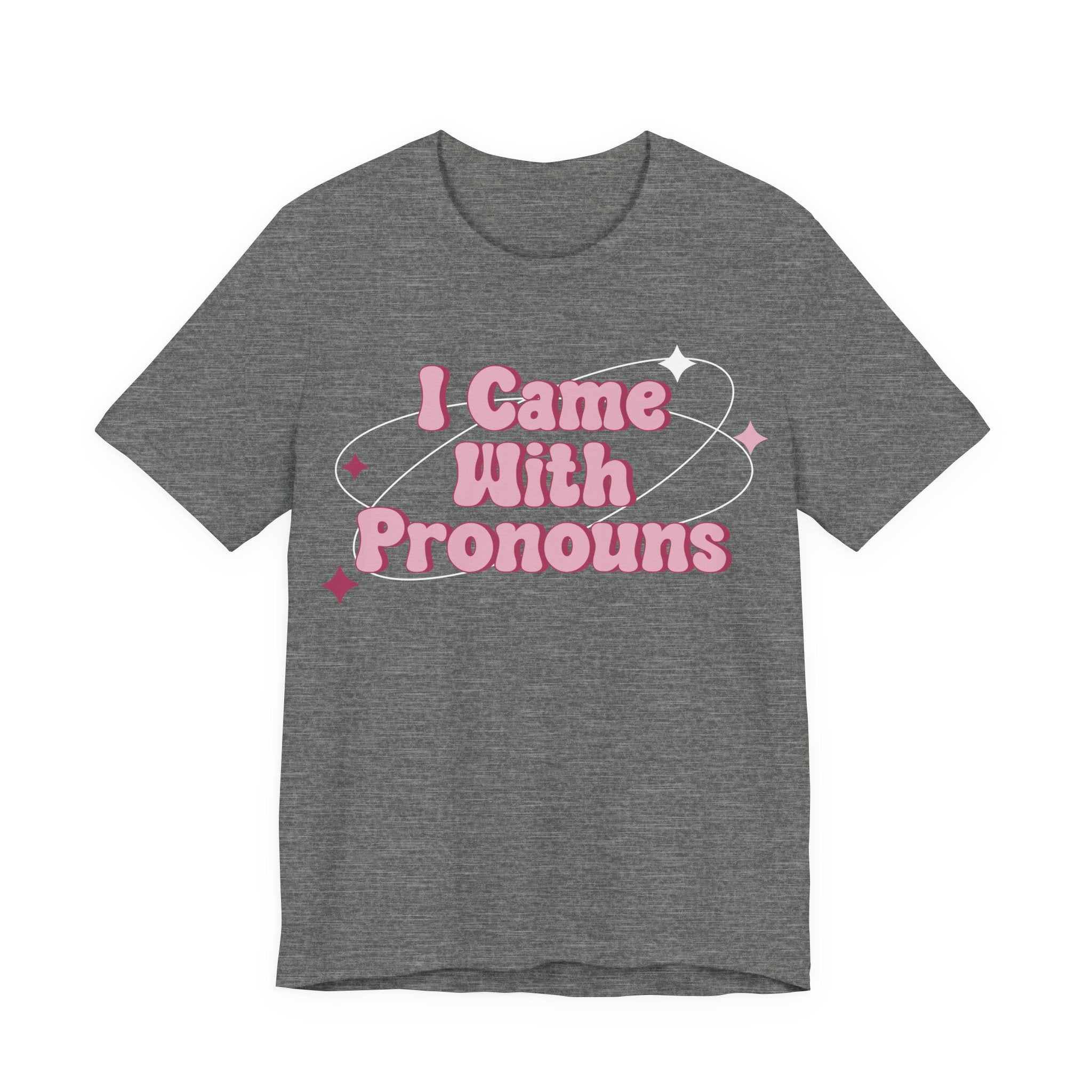 I Came With Pronouns T-Shirt