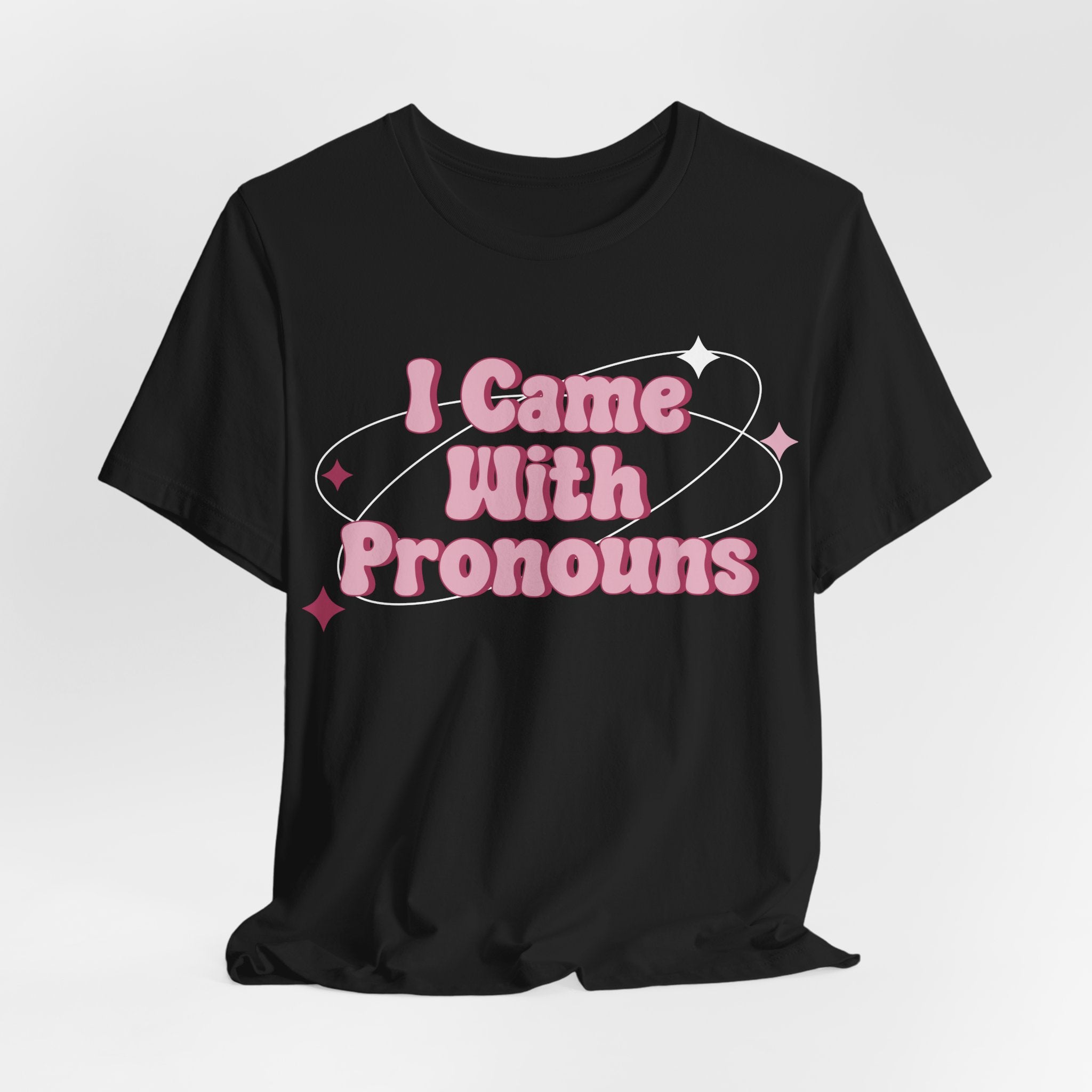 I Came With Pronouns T-Shirt
