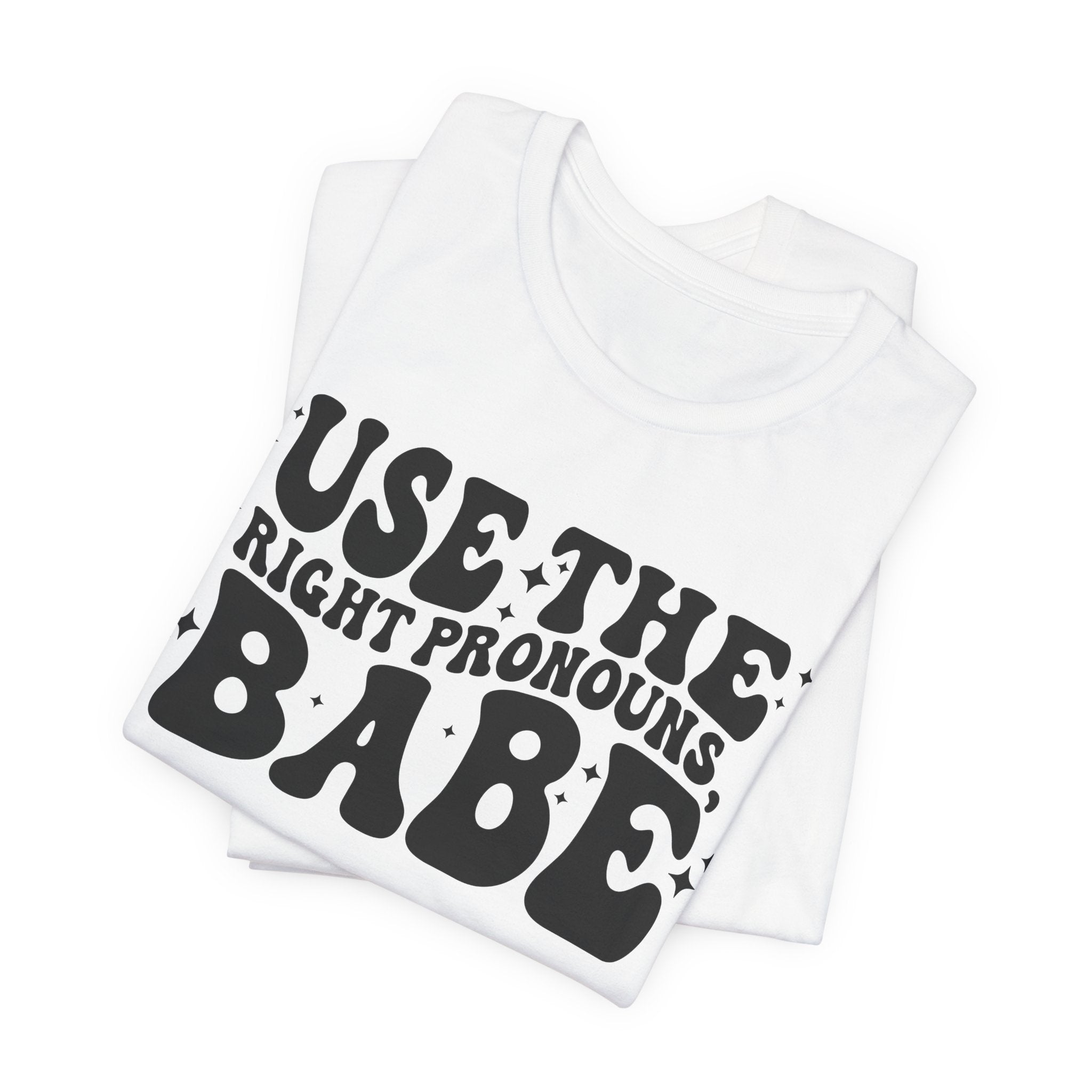Use the Right Pronouns, Babe T-Shirt