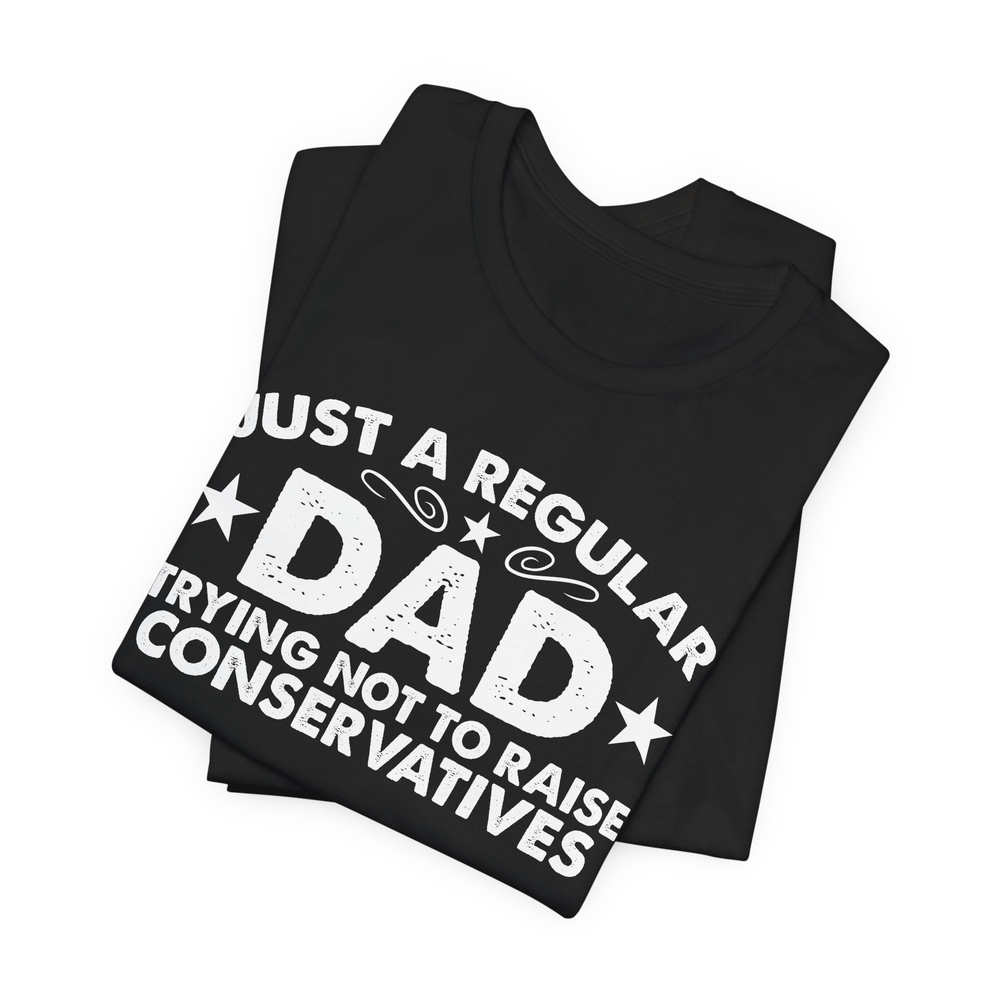 Just a Regular Dad Trying Not to Raise Conservatives Unisex T-Shirt - Funny Liberal Progressive Democrat Shirt
