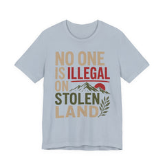 No One Is Illegal on Stolen Land T-Shirt | Immigrant Rights Indigenous Solidarity Graphic Tee