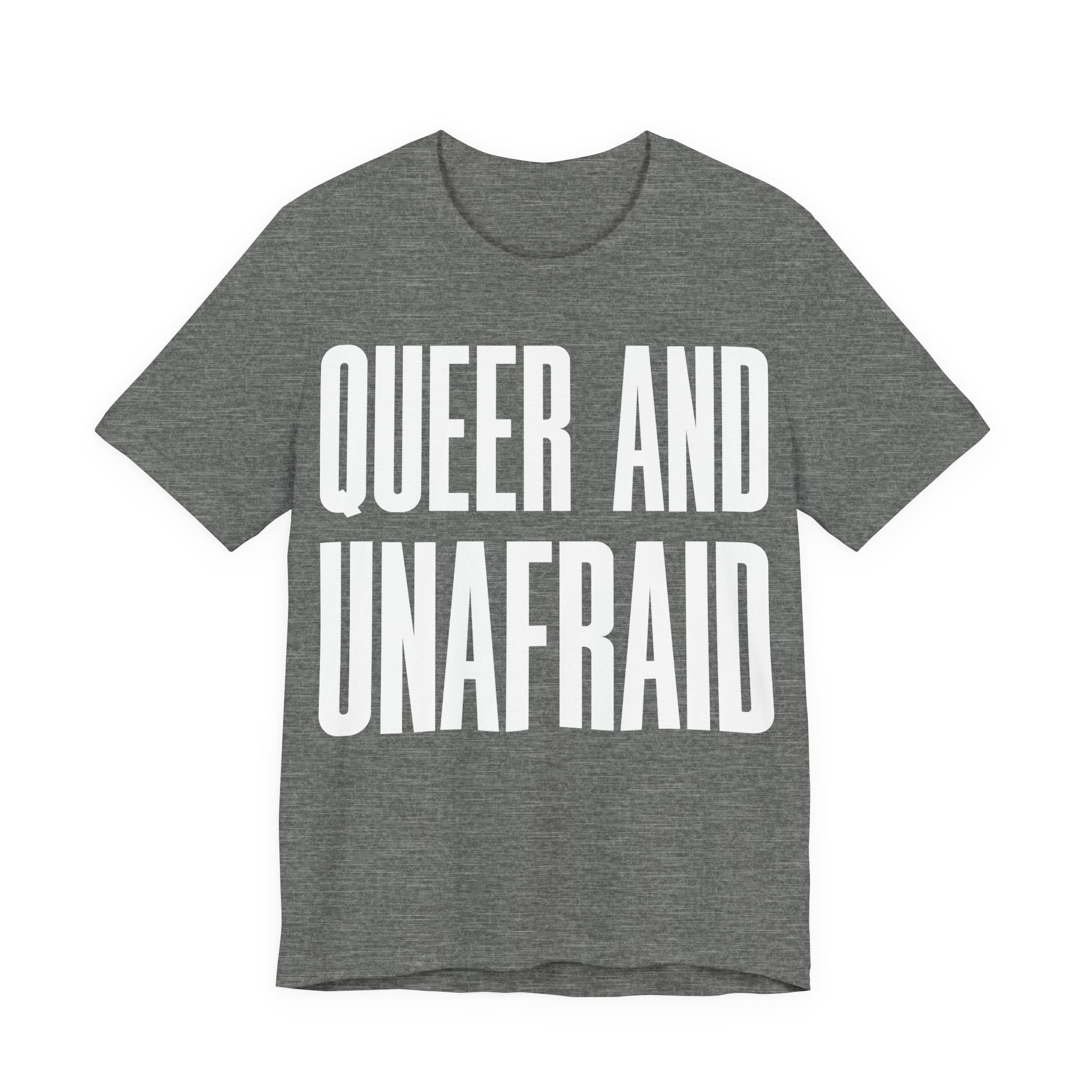 Queer and Unafraid T-Shirt | LGBTQ+ Pride Graphic Tee | Bold Queer Visibility & Solidarity Shirt
